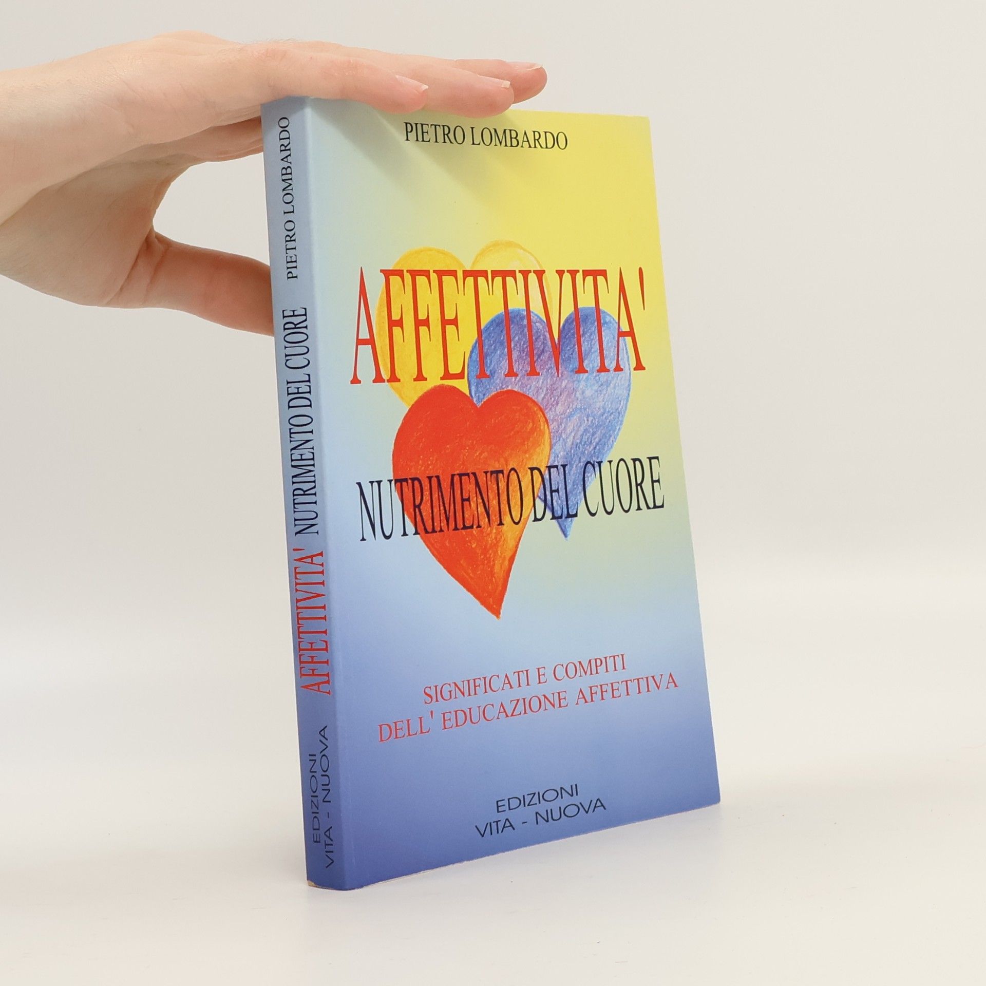 Pietro Lombardo Affettività, nutrimento del cuore. Significati e compiti dell'educazione affettiva