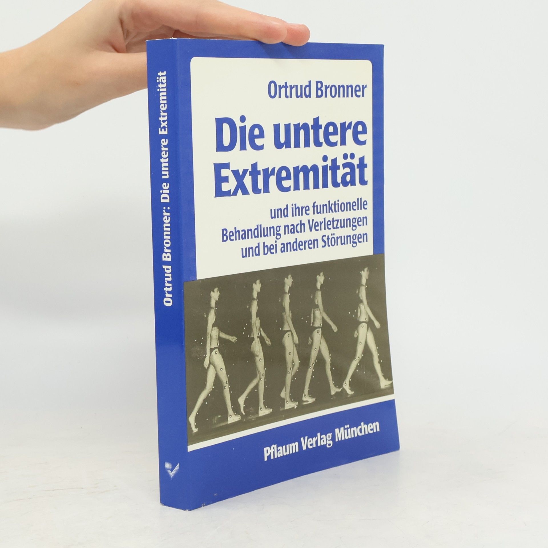 Ortrud Bronner Die untere Extremität und ihre funktionelle Behandlung nach Verletzungen und bei anderen Störungen