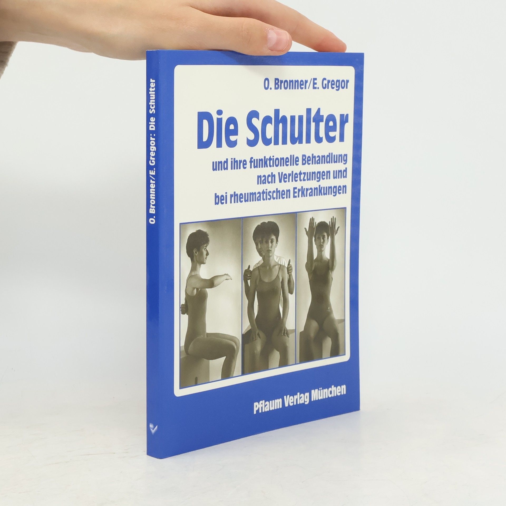 Ortrud Bronner Die Schulter und ihre funktionelle Behandlung nach Verletzungen und bei rheumatischen Erkrankungen
