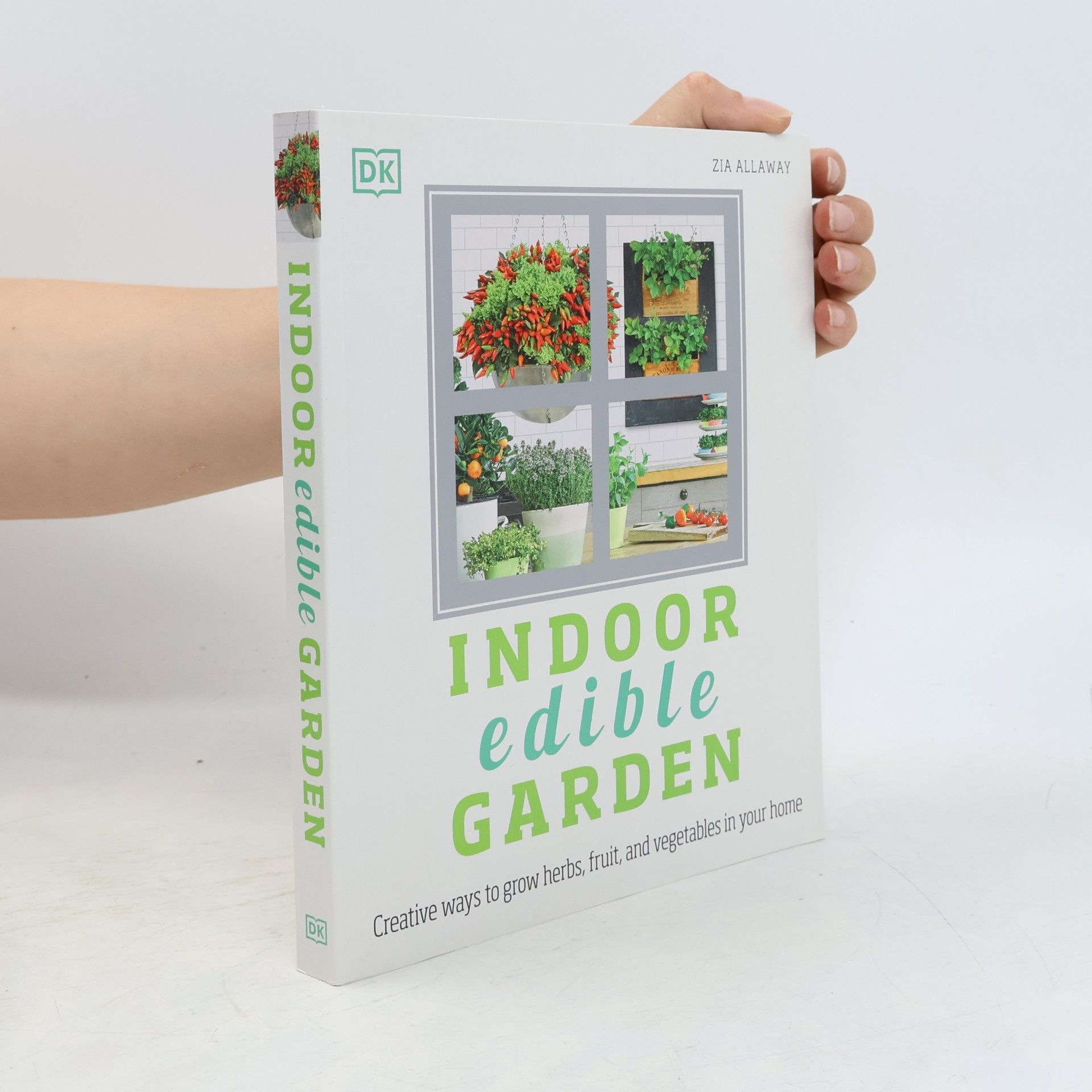 Zia Allaway Indoor Edible Garden: Creative Ways to Grow Herbs, Fruits, and Vegetables in Your Home
