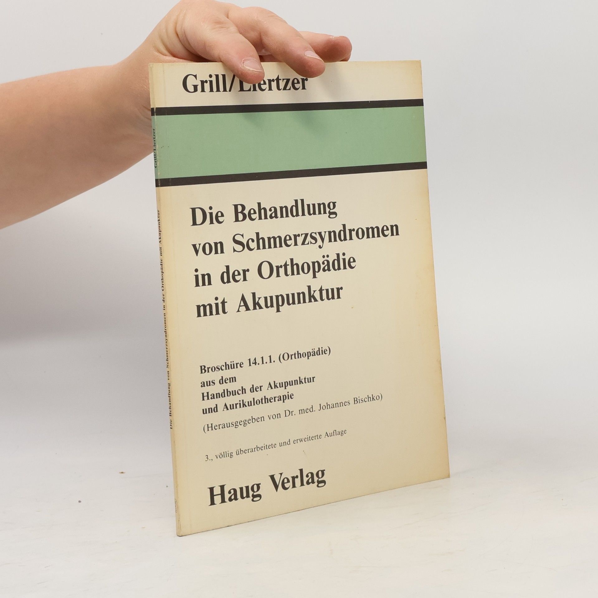 Franz Grill Die Behandlung von Schmerzsyndromen in der Orthopädie mit Akupunktur