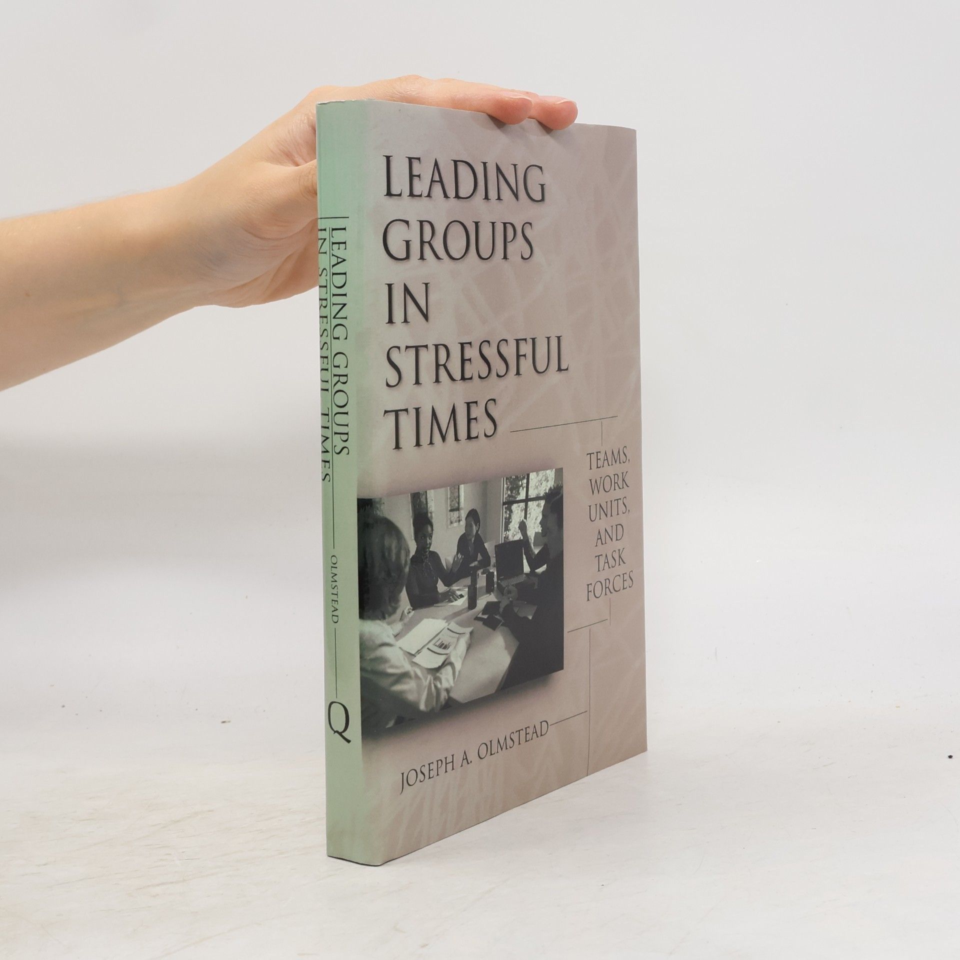 Joseph A. Olmstead Leading Groups in Stressful Times