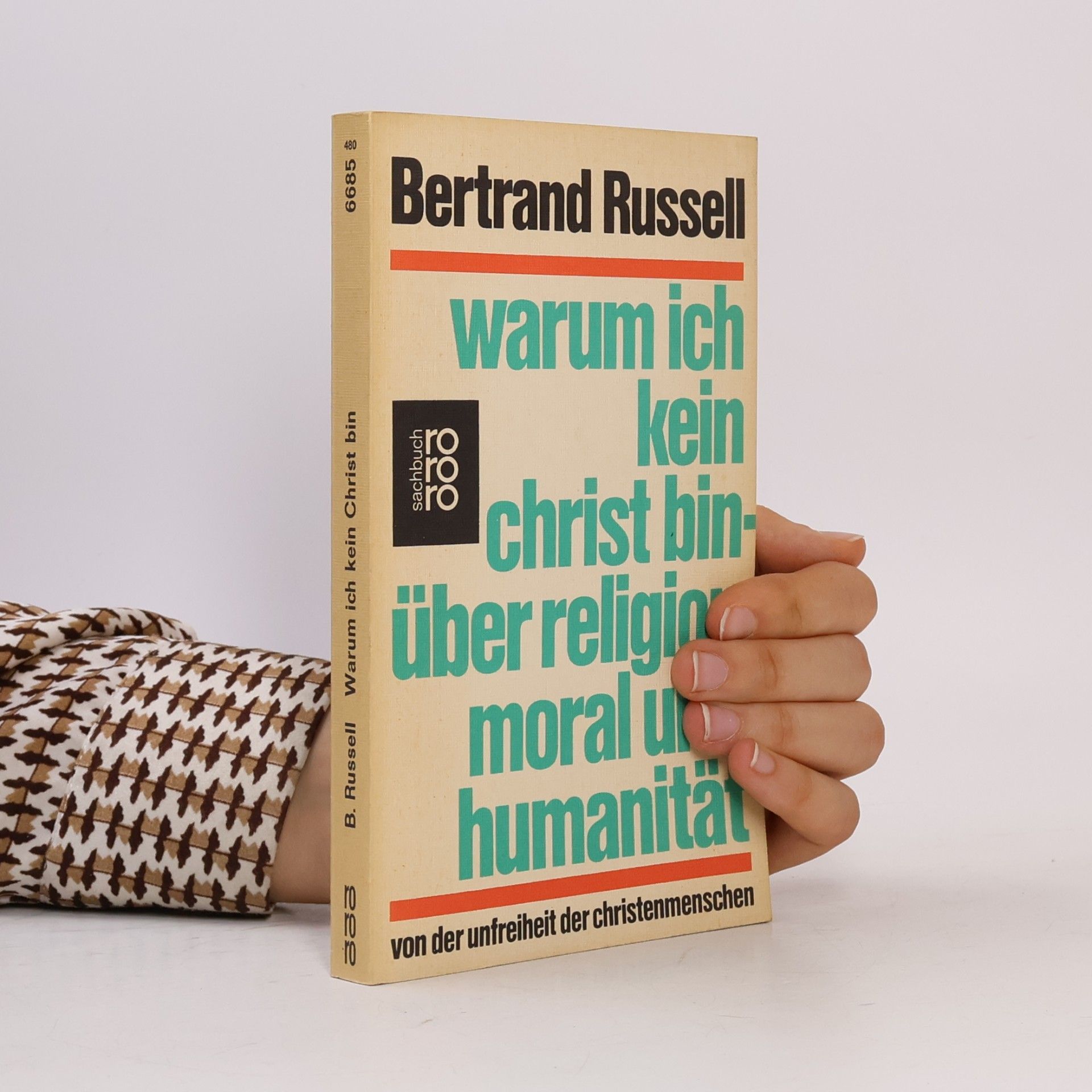 Bertrand Russell Warum ich kein Christ bin: Über Religion, Moral und Humanität