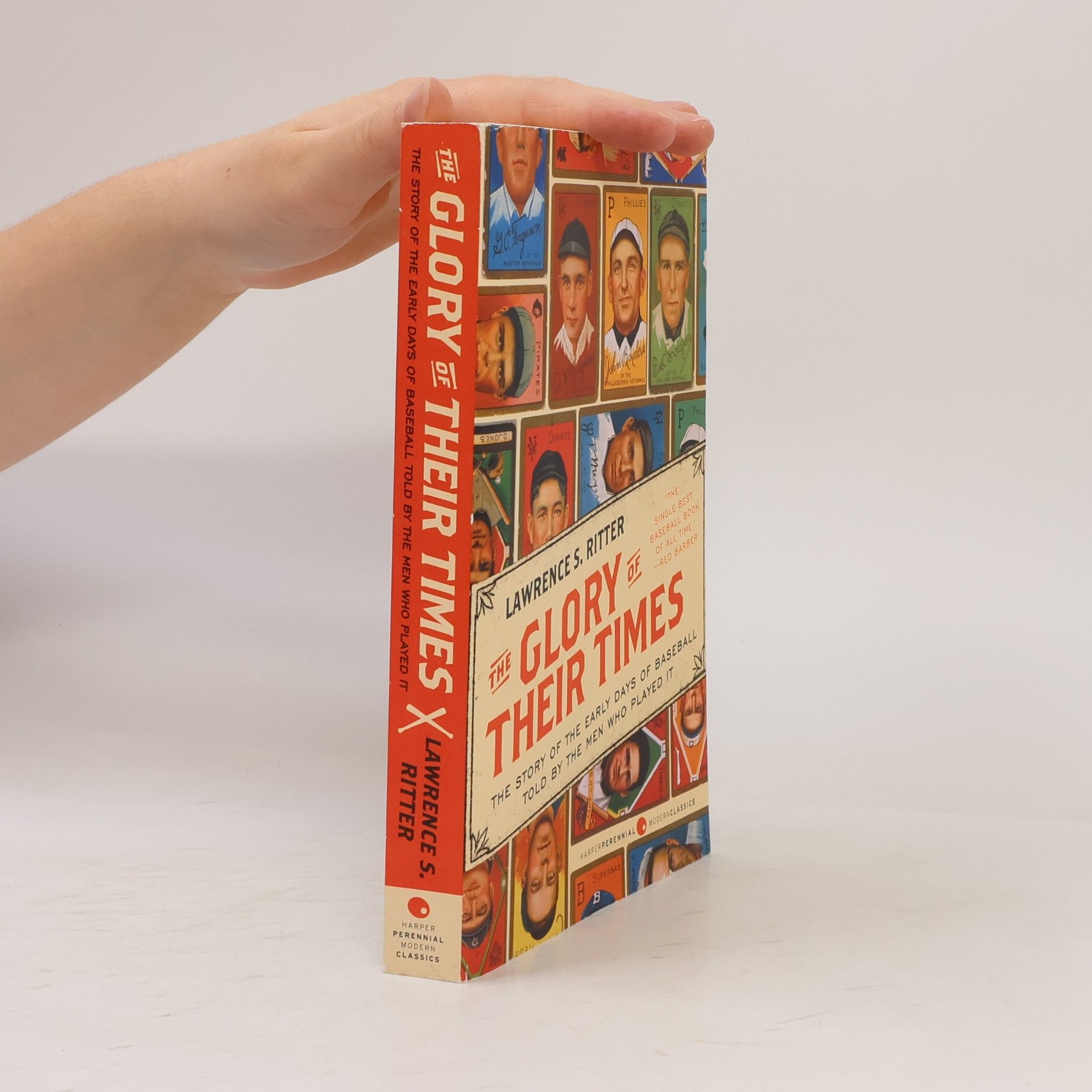 Lawrence S. Ritter Modern Classics: The Glory of Their Times. The Story of the Early Days of Baseball Told by the Men Who Played It