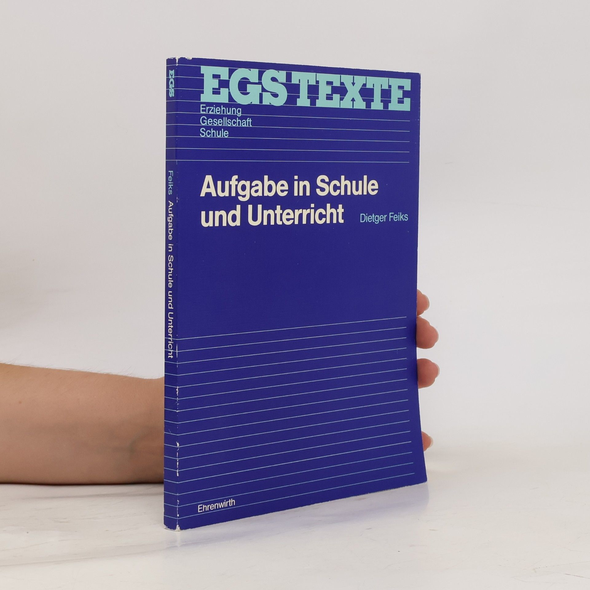 Dietger Feiks EGS Texte / Erziehung, Gesellschaft, Schule: Aufgabe in Schule und Unterricht