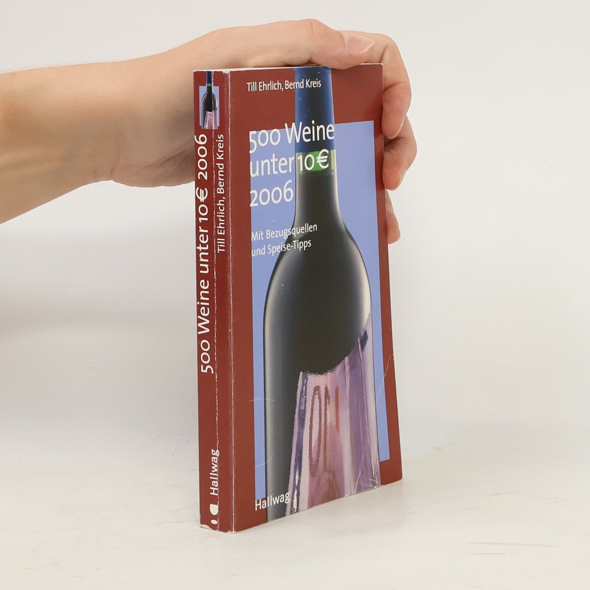 Bernd Kreis 500 Weine unter 10 Euro 2006. Mit Bezugsquellen und Speise-Tipps. Ausgezeichnet mit der Silbermedaille der GAD, Gastronomische Akademie Deutschlands