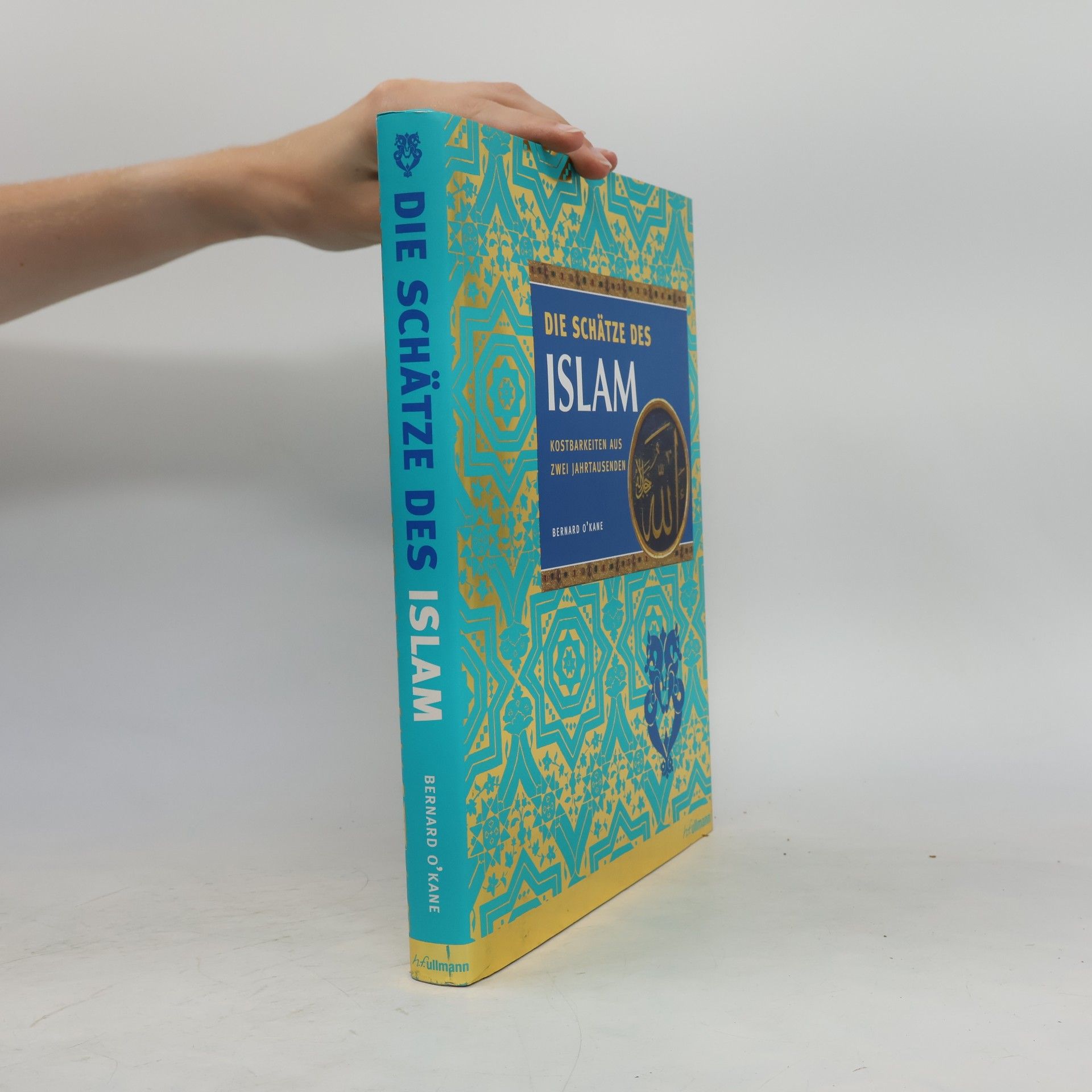 Bernard O'Kane Die Schätze des Islam. Kostbarkeiten aus zwei Jahrtausenden