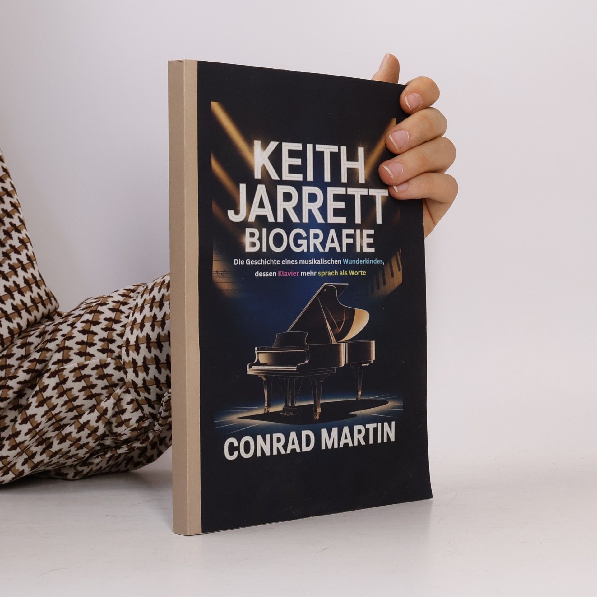 Martin, Conrad KEITH JARRETT BIOGRAFIE: Die Geschichte eines musikalischen Wunderkindes, dessen Klavier mehr sprach als Worte