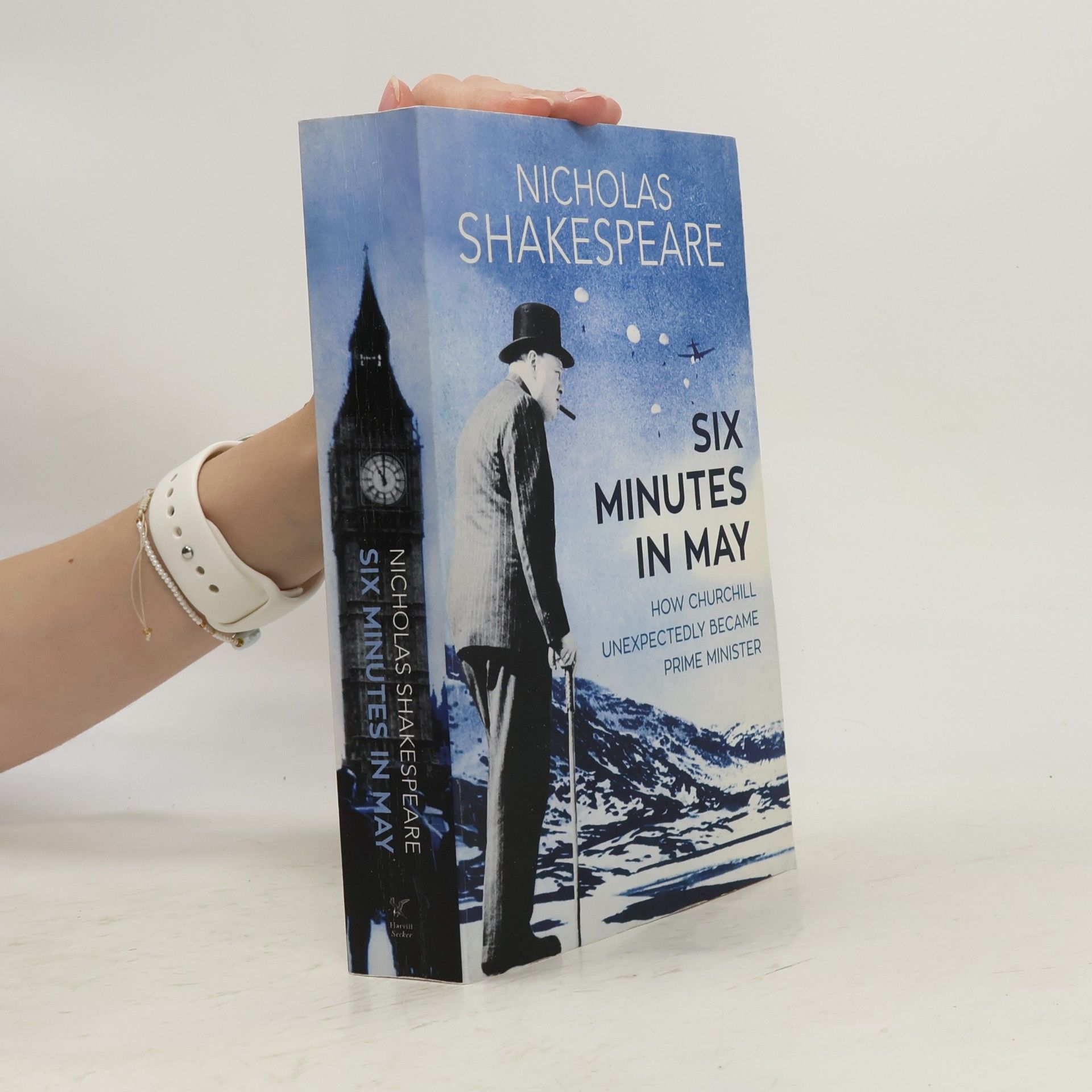 Nicholas Shakespeare Six Minutes In May : How Churchill Unexpectedly Became Prime Minister