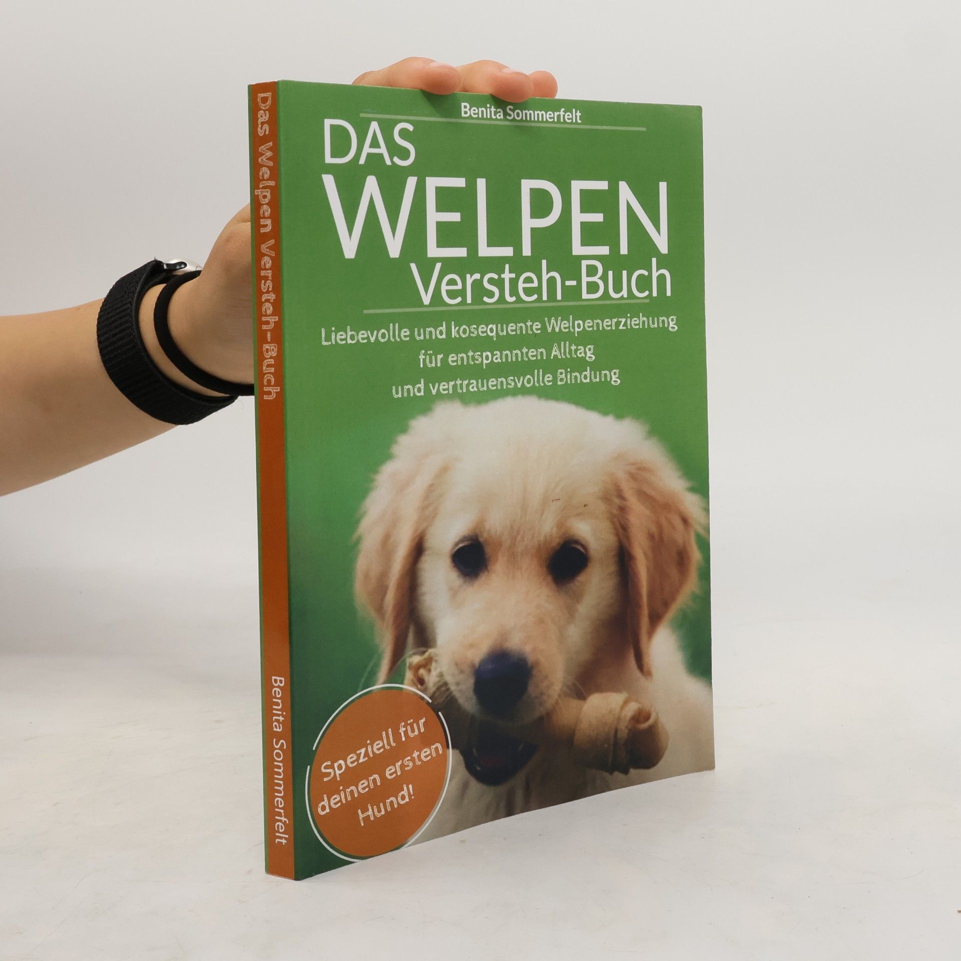 Das Welpen-Versteh-Buch: liebevolle und konsequente Welpenerziehung für entspannten Alltag und vertrauensvolle Bindung. Speziell für deinen ersten Hund!