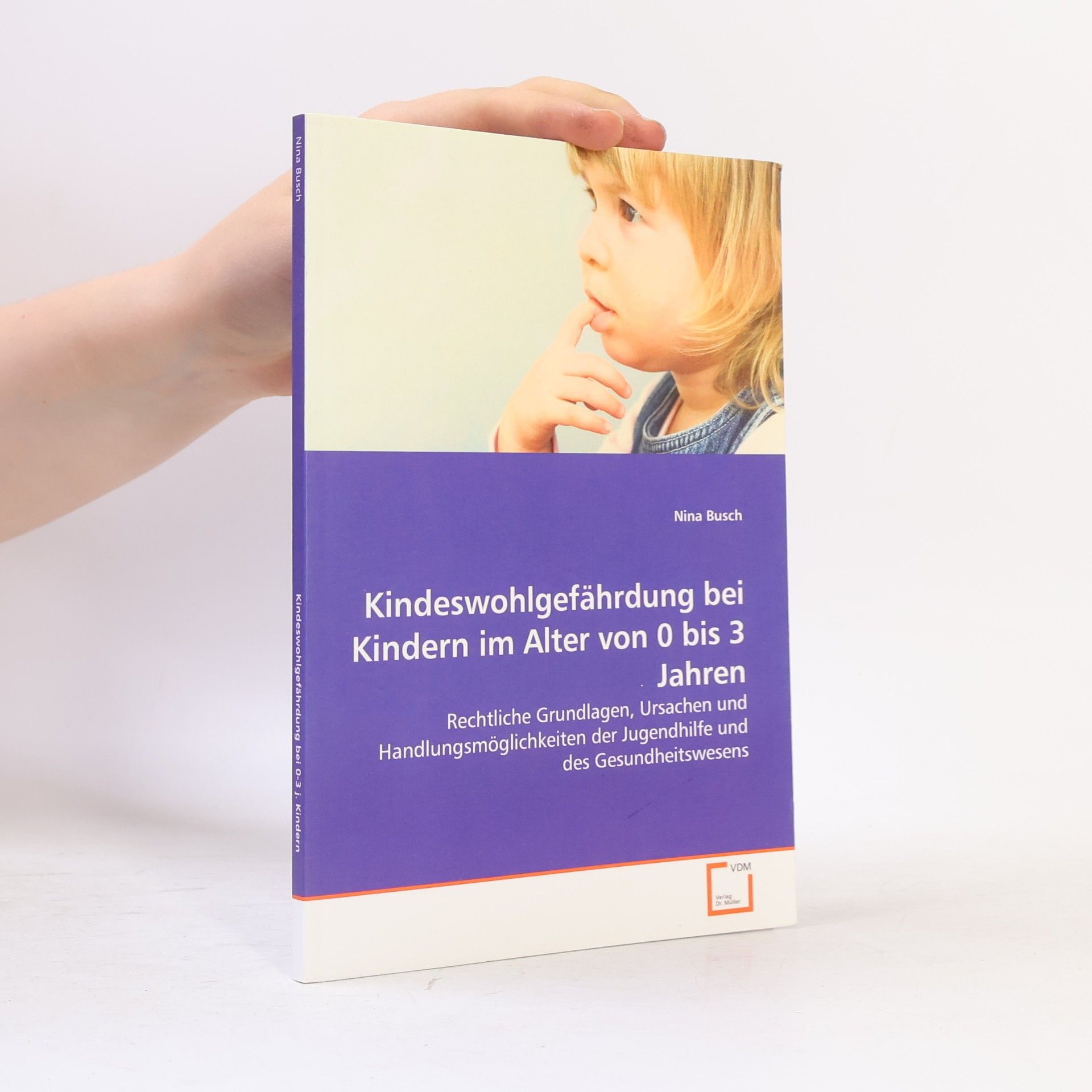 Nina Buschmann Kindeswohlgefährdung bei Kindern im Alter von 0 bis 3 Jahren: Rechtliche Grundlagen, Ursachen und Handlungsmöglichkeiten der Jugendhilfe und des Gesundheitswesens
