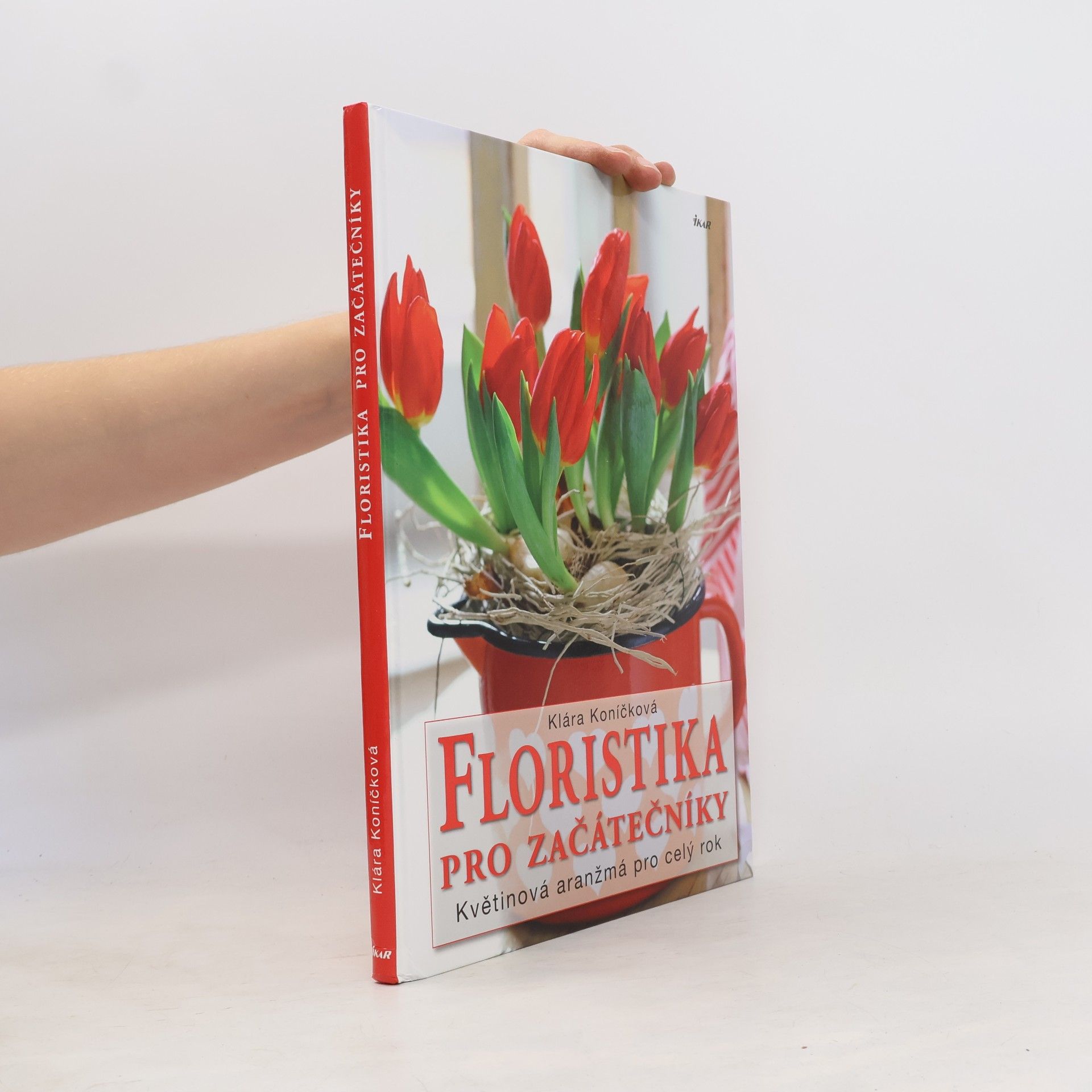 Klára Koníčková Floristika pro začátečníky. Květinová aranžmá pro celý rok