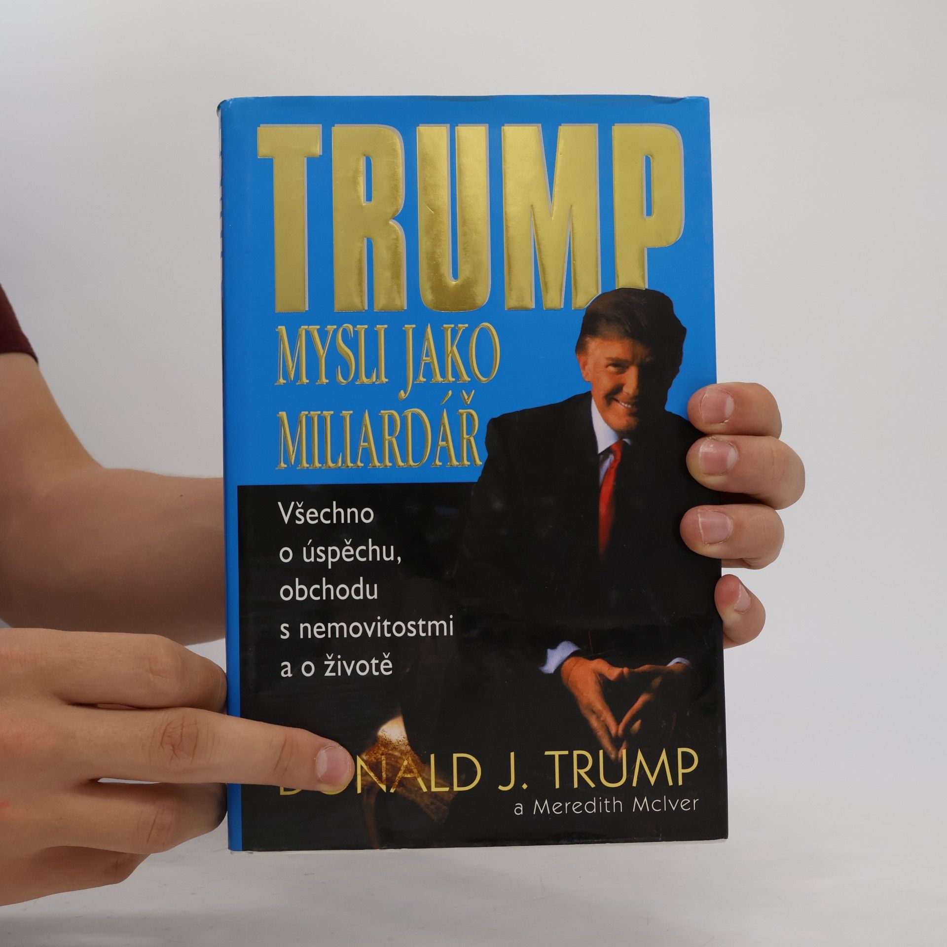 Donald Trump Mysli jako miliardář. Všechno o úspěchu, obchodu s nemovitostmi a o životě