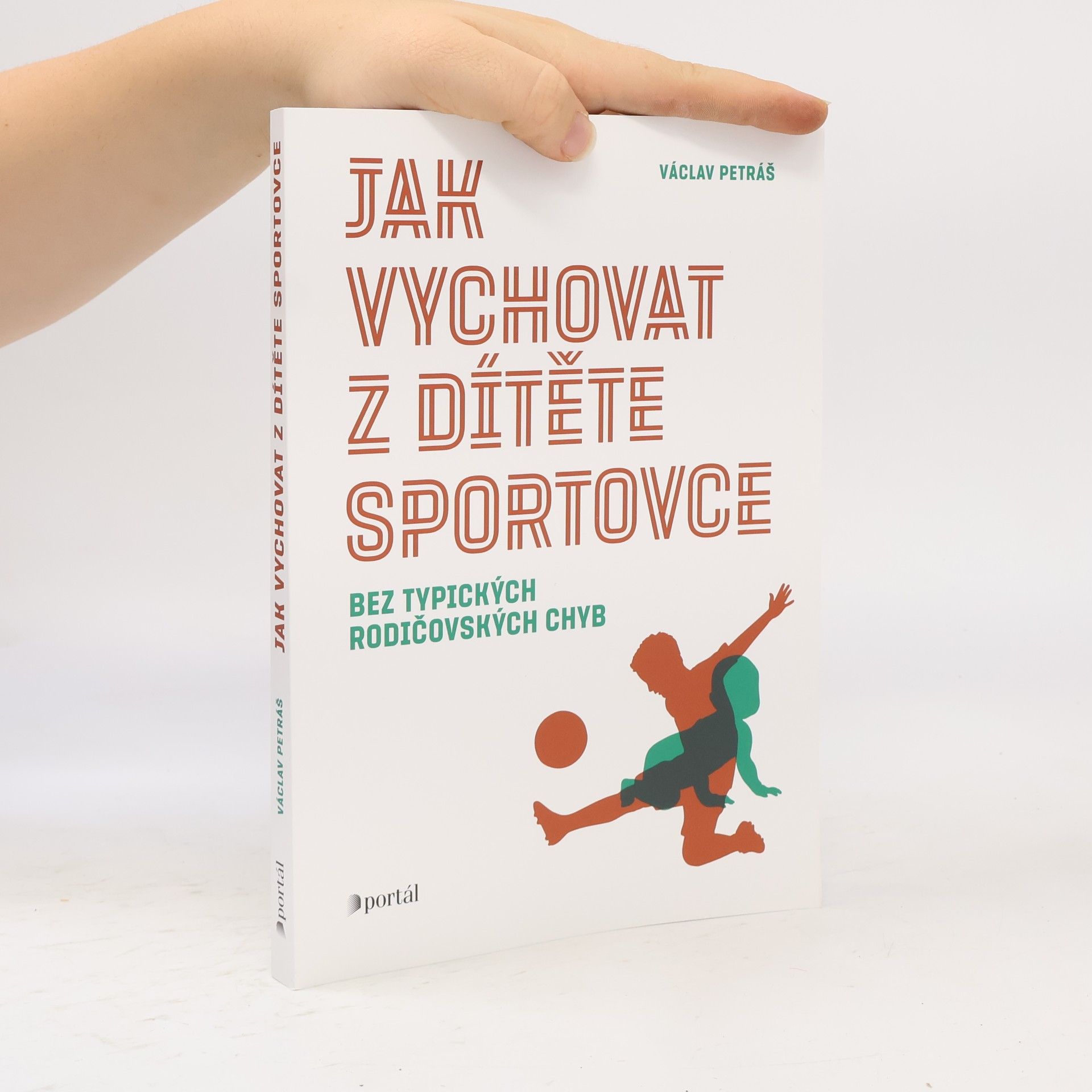 Václav Petráš Jak vychovat z dítěte sportovce : bez typických rodičovských chyb