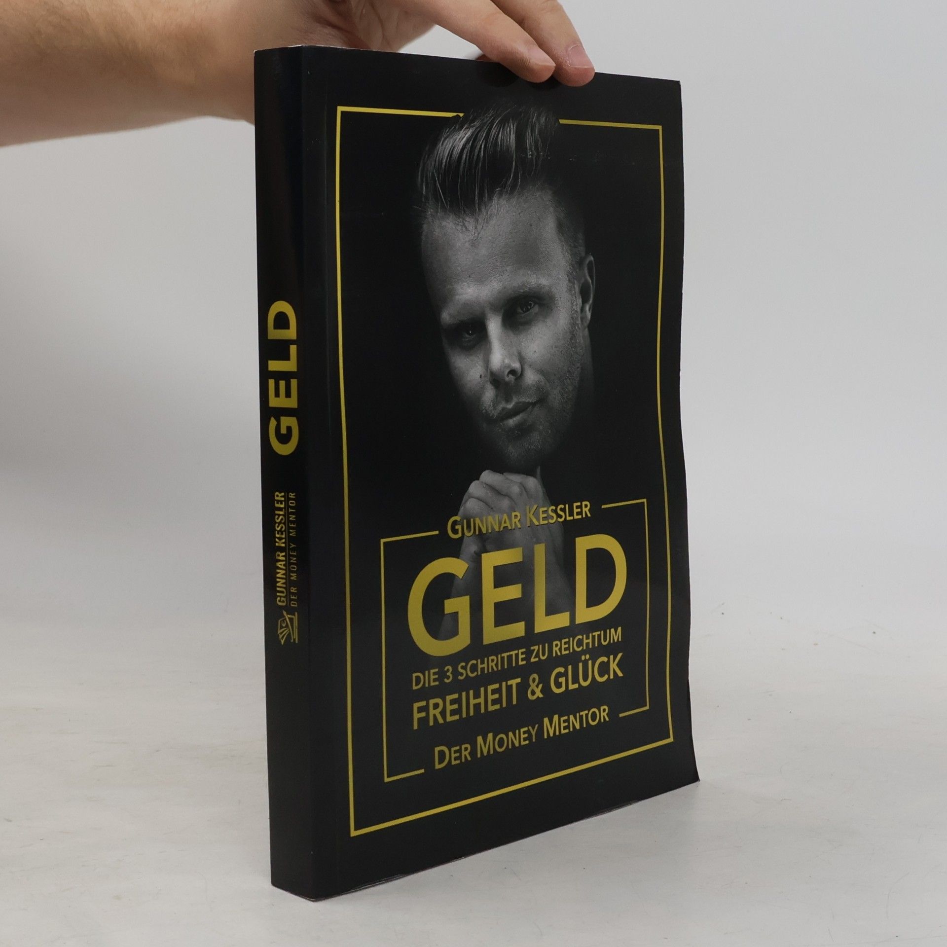 Gunnar Kessler Geld. Die 3 Schritte zu reichtum Freiheit & Glück