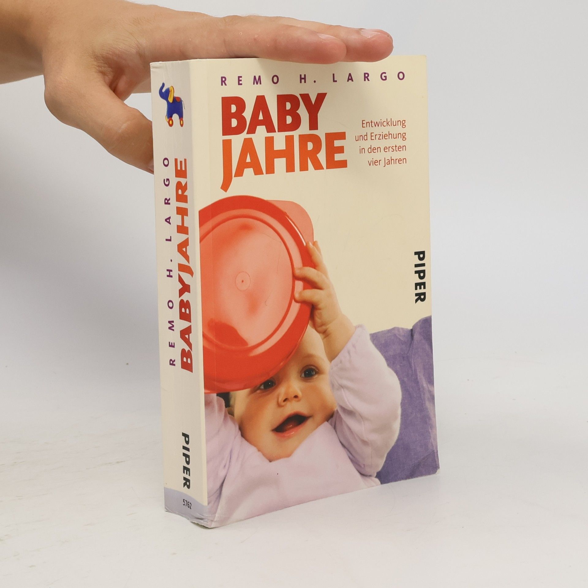Remo H. Largo Baby Jahre. Entwicklung und Erziehung in den ersten vier Jahren
