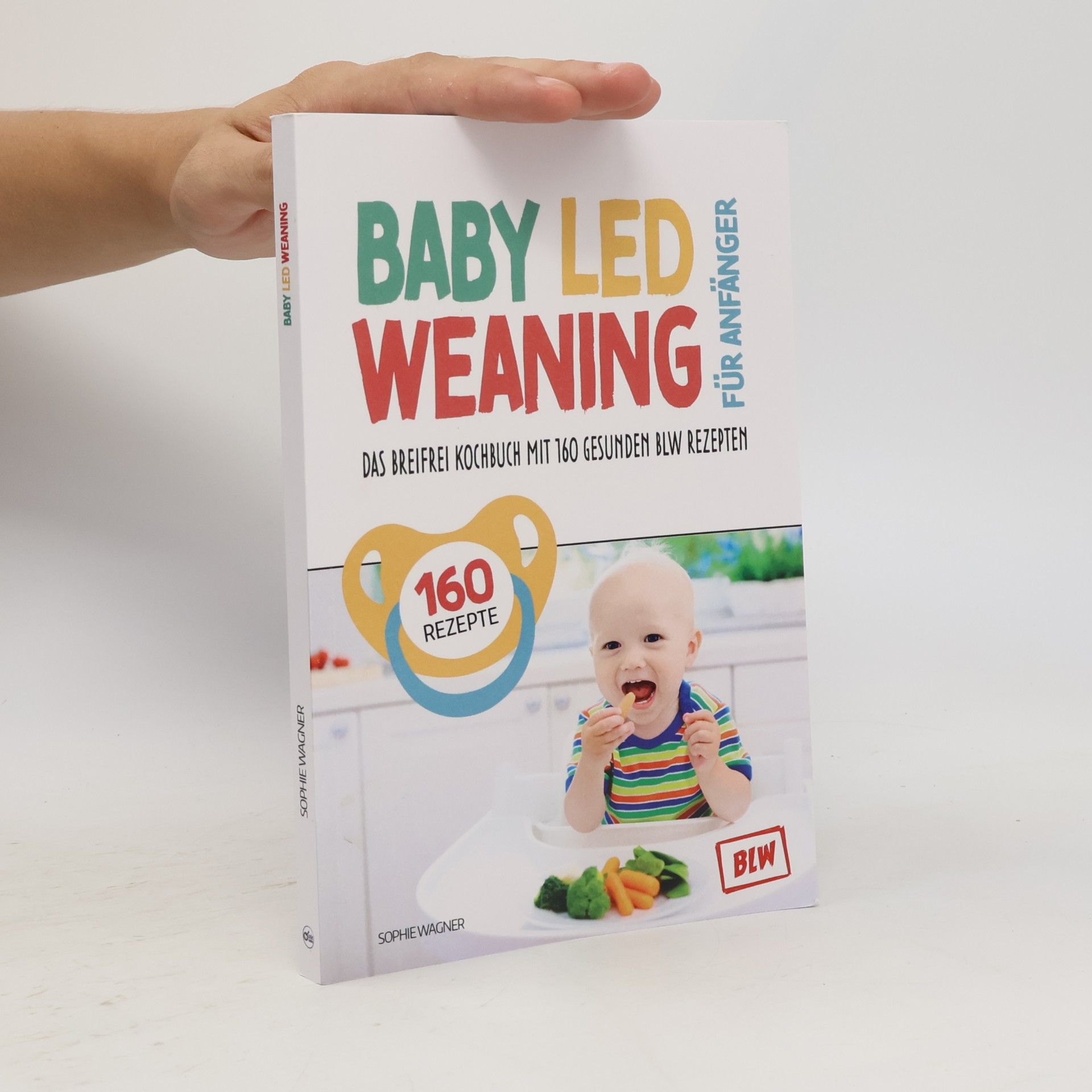 Sophie Wagner Baby Led Weaning für Anfänger: Das Breifrei Kochbuch mit 160 gesunden BLW Rezepten. So einfach geht Breifrei für Babys kochen. BLW Grundlagenbuch inkl. Tracker für die entspannte Entwöhnung