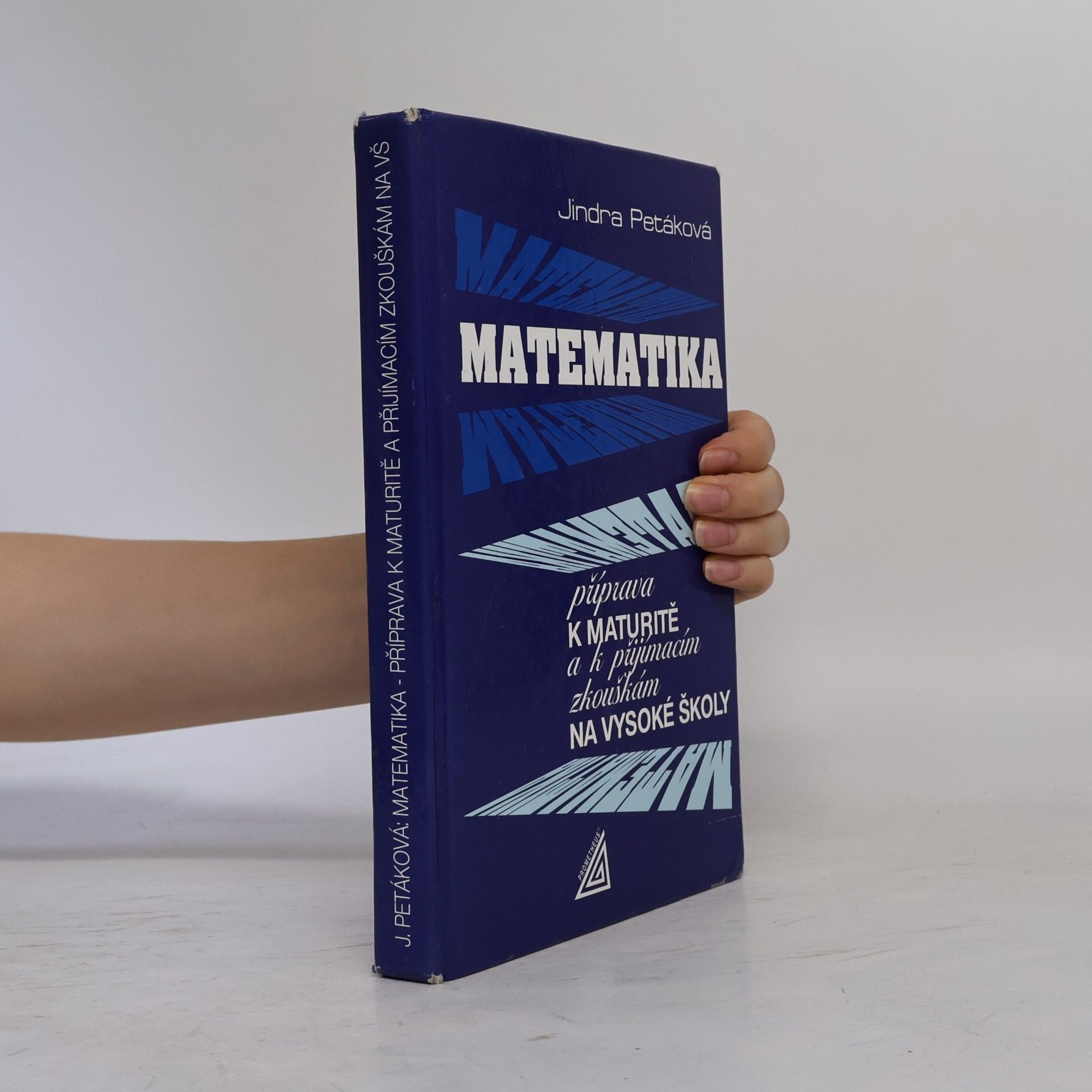 Jindra Petáková Matematika. Příprava k maturitě a k přijímacím zkouškám na vysoké školy