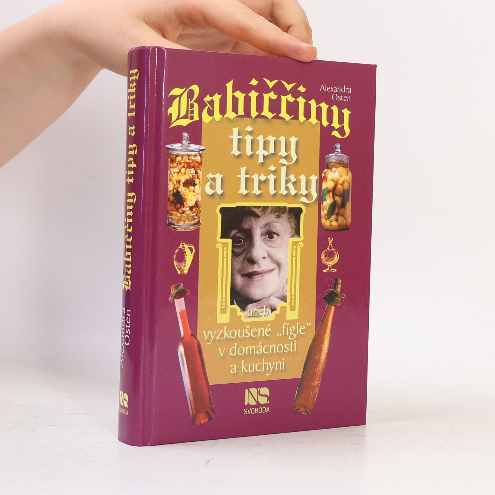 Alexandra Osten Babiččiny tipy a triky, aneb, Vyzkoušené "fígle" v domácnosti a kuchyni