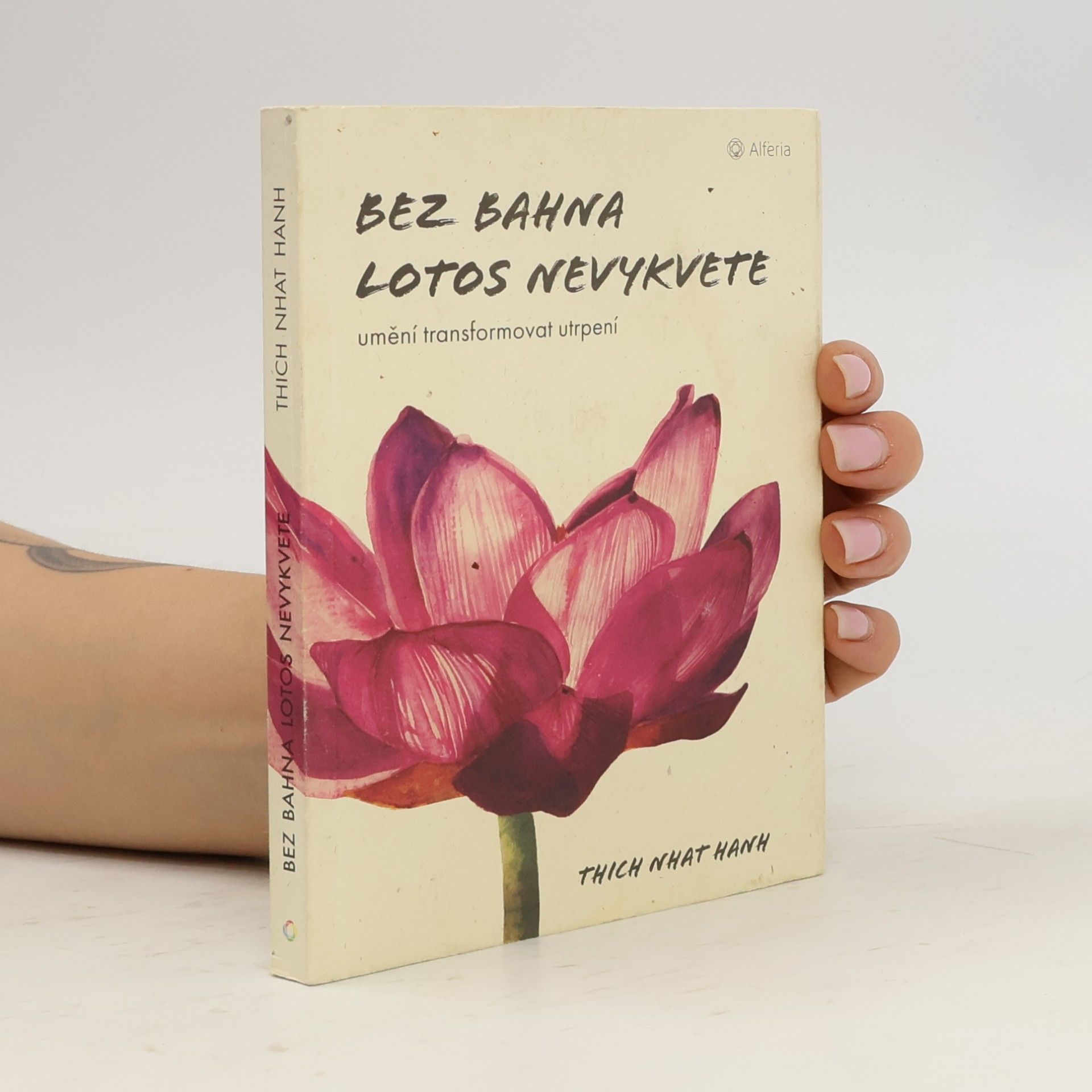 Thich Nhat Hanh Bez bahna lotos nevykvete: Umění transformovat utrpení
