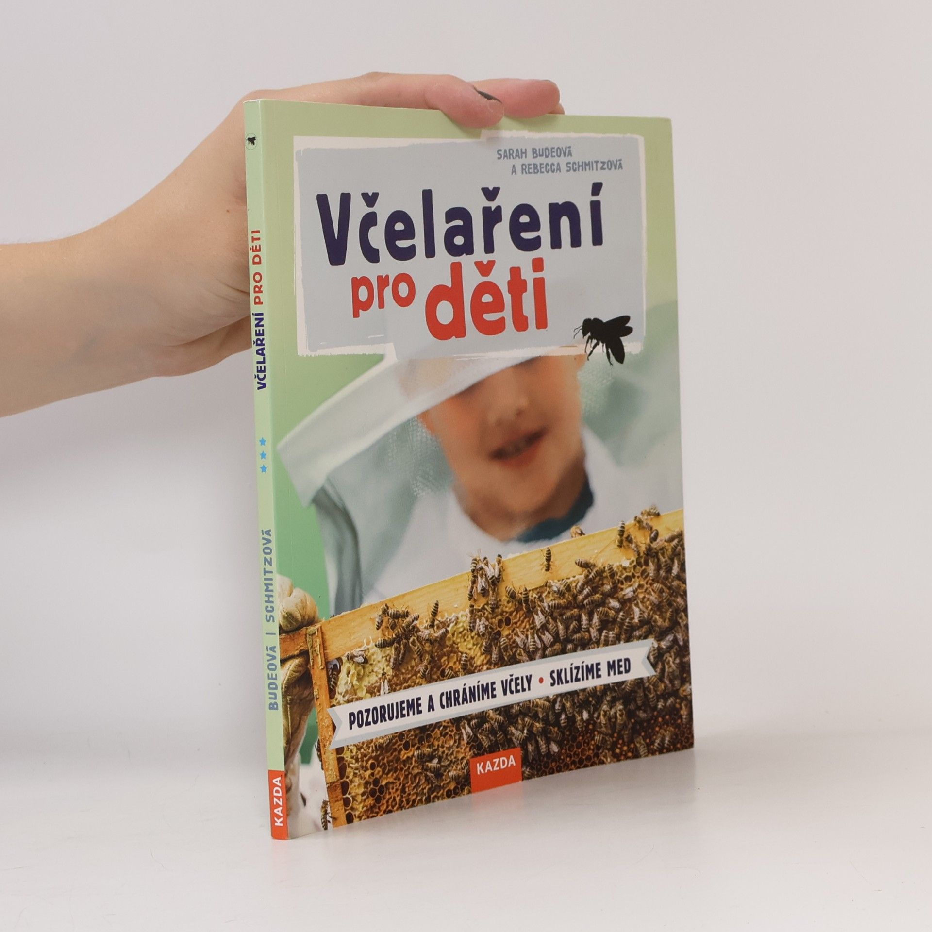 Sarah Bude Včelaření pro děti: Pozorujeme a chráníme včely - Sklízíme med