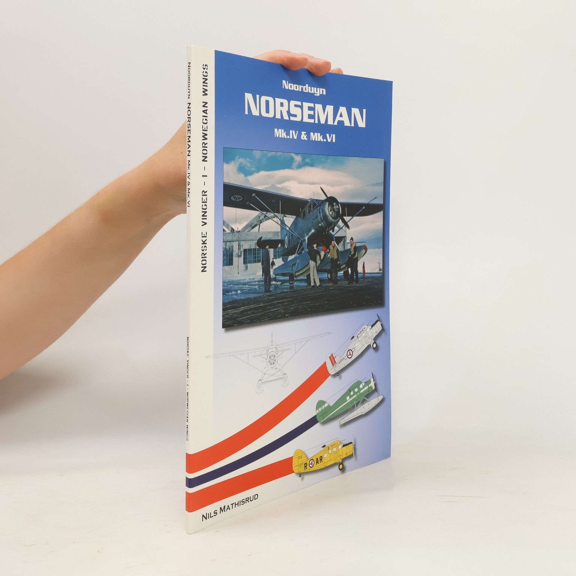 Kim Brantenberg Norske vinger nr. 1/ Norwegian wings No. 1: Noorduyn Norseman Mk.IV & Mk.VI