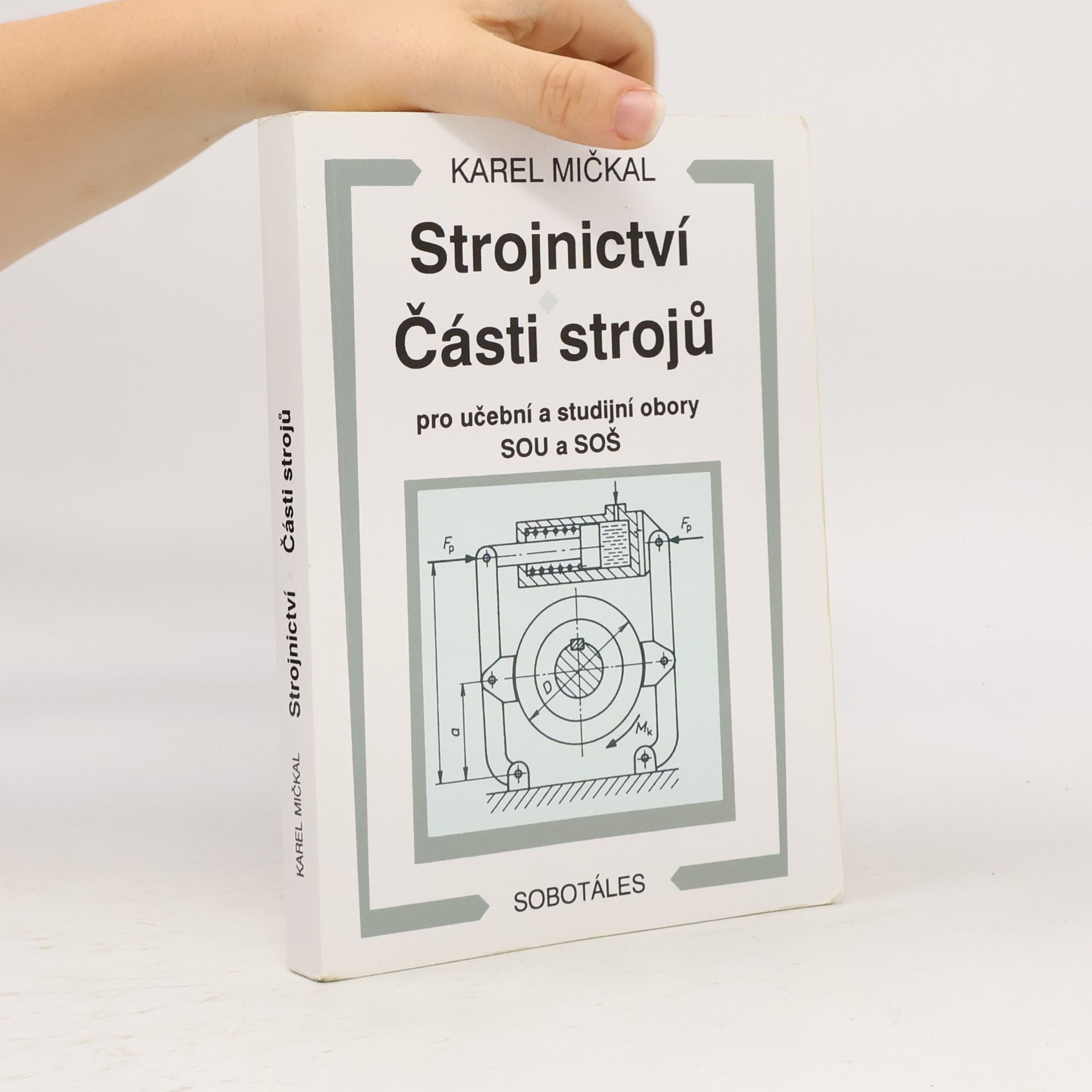 Karel Mičkal Strojnictví ; Části strojů : pro učební a studijní obory SOU a SOŠ