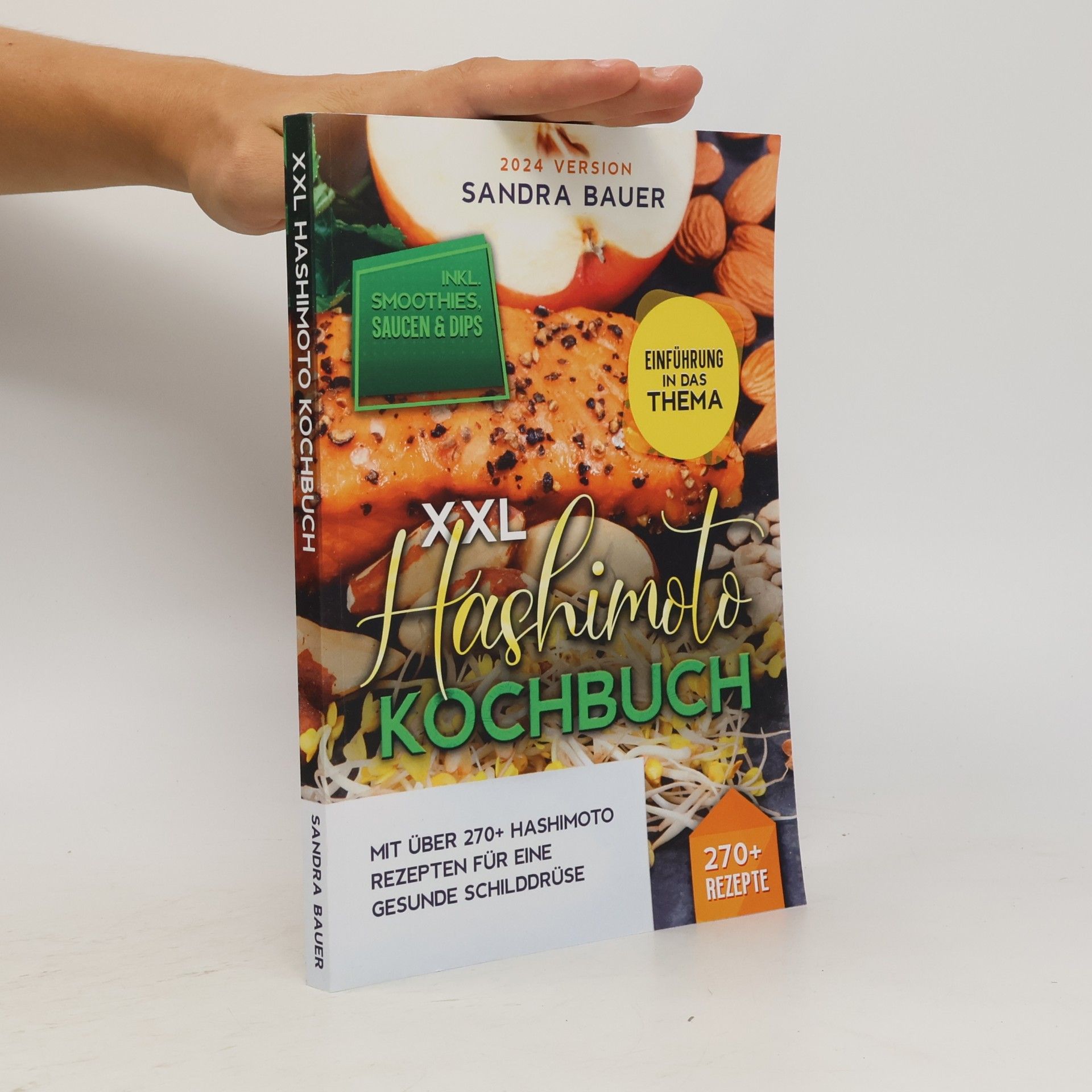 Sandra Bauer XXL Hashimoto Kochbuch: Mit über 270+ Hashimoto Rezepten für eine gesunde Schilddrüse - Inkl. Smoothies, Saucen & Dips - Einführung in das Thema - 2024 Version