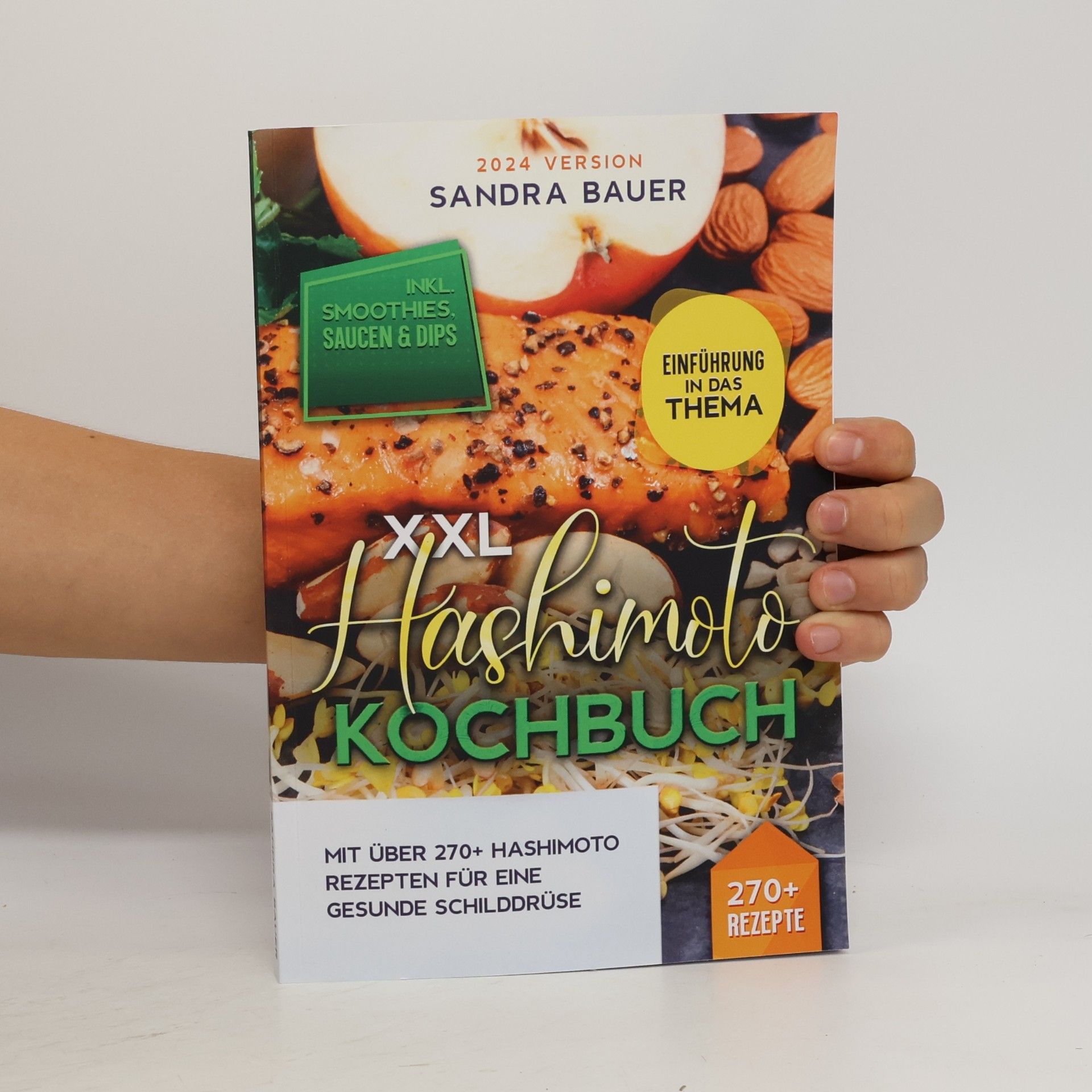 Sandra Bauer XXL Hashimoto Kochbuch: Mit über 270+ Hashimoto Rezepten für eine gesunde Schilddrüse - Inkl. Smoothies, Saucen & Dips - Einführung in das Thema - 2024 Version