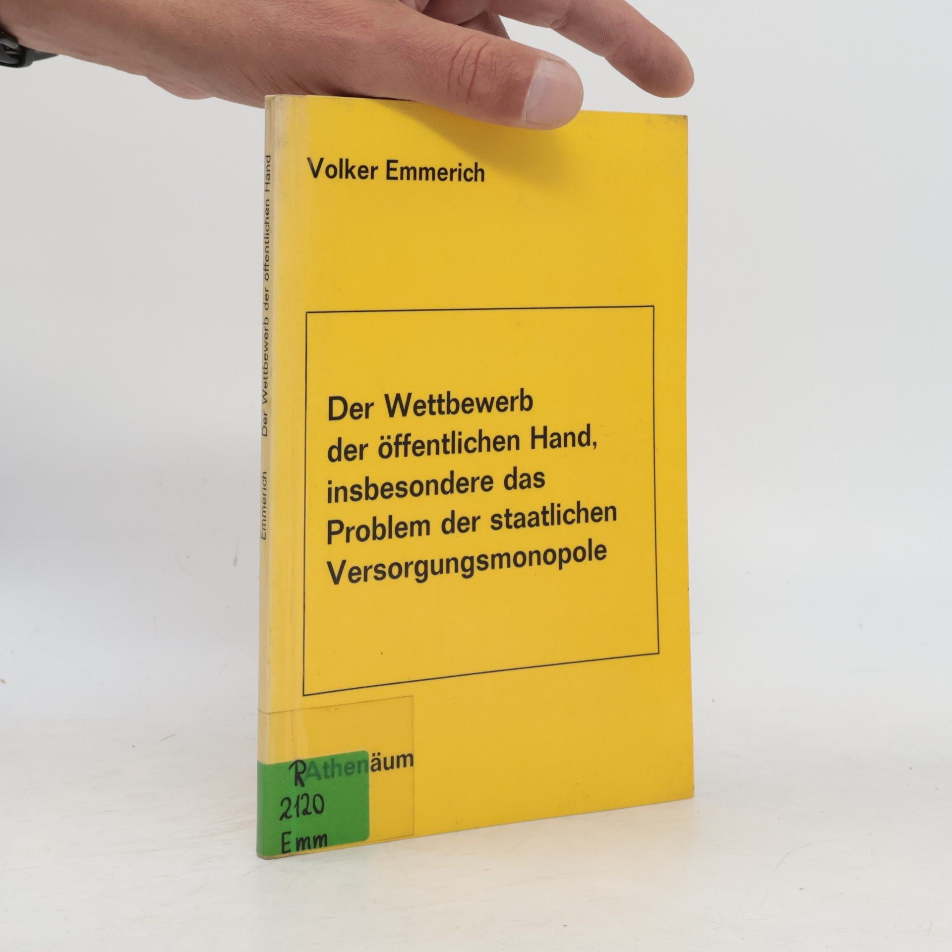 Volker Emmerich Der Wettbewerb der öffentlichen Hand, insbesondere das Problem der staatlichen Versorgungsmonopole