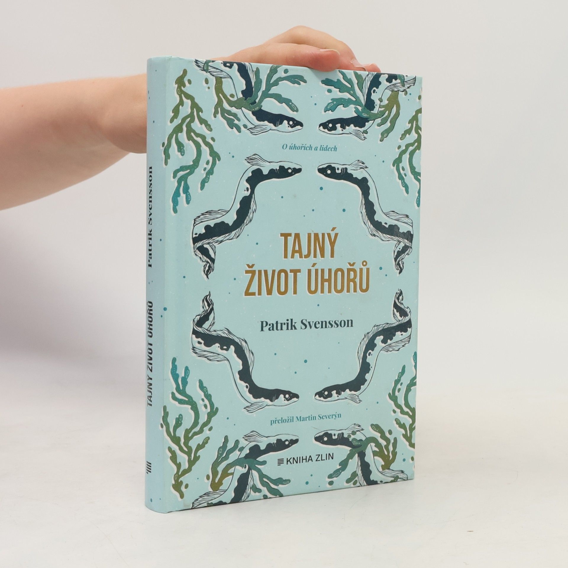 Patrik Svensson Tajný život úhořů : vyprávění o nejzáhadnější rybě na světě