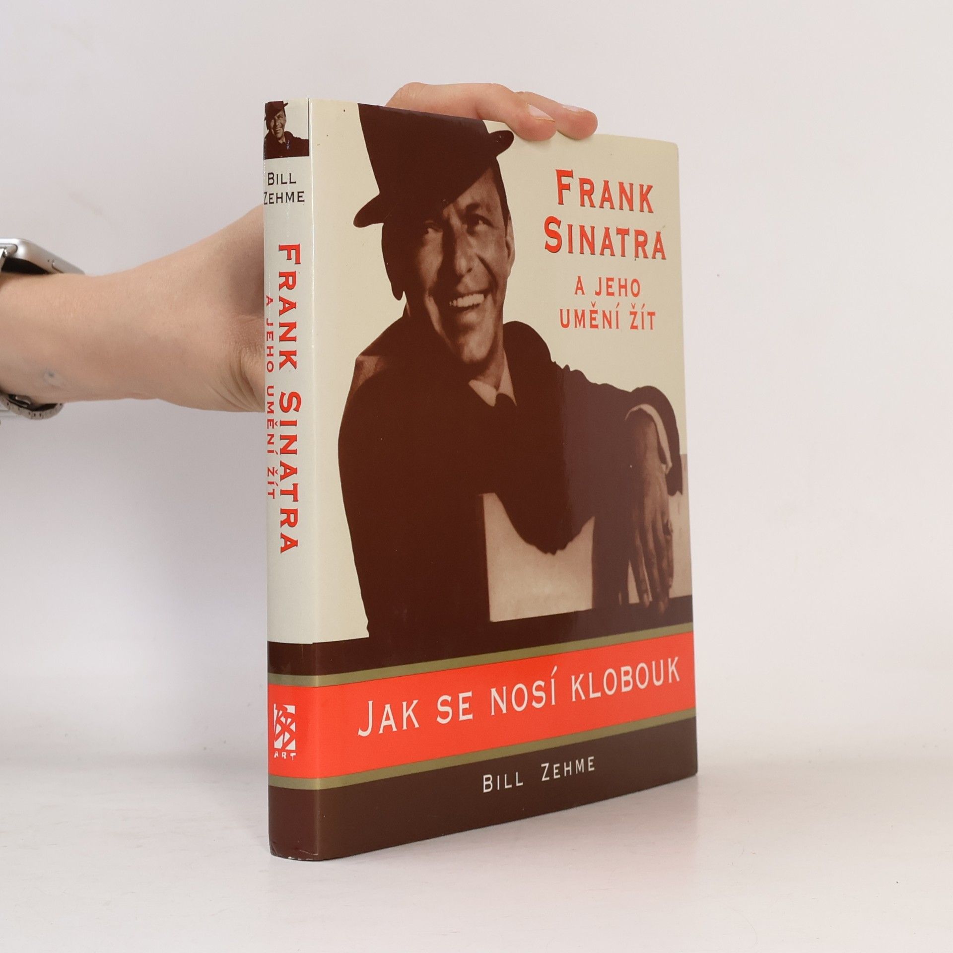 Bill Zehme Jak se nosí klobouk. Frank Sinatra a jeho umění žít