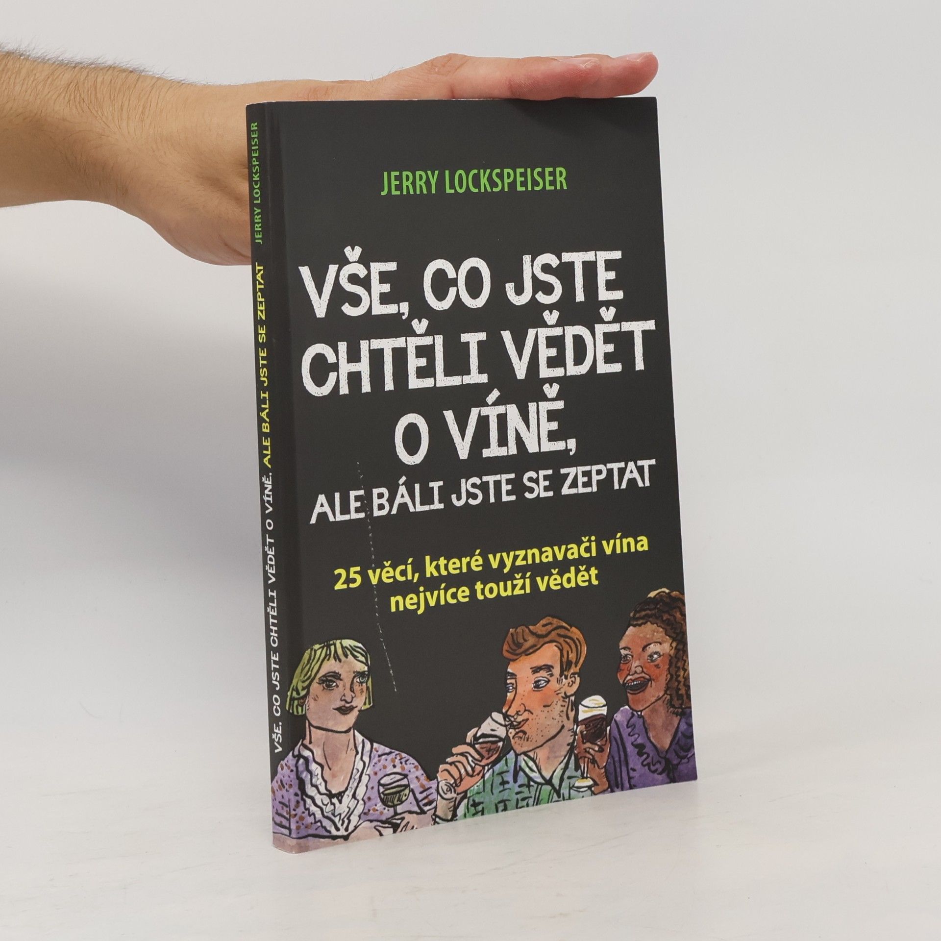 Jerry Lockspeiser Vše, co jste chtěli vědět o víně, ale báli jste se zeptat - 25 věcí, které vyznavači vína nejvíce touží vědět