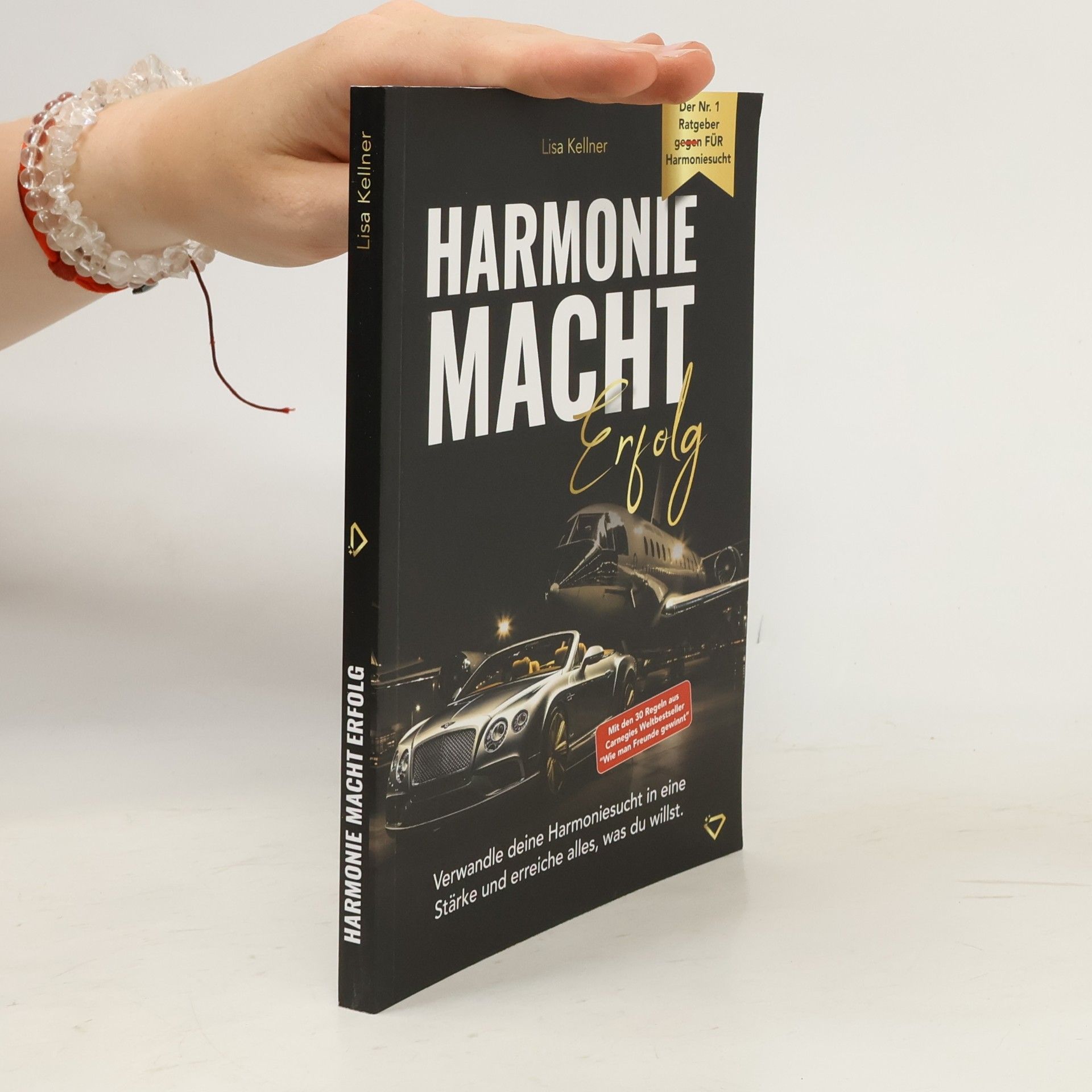 Lisa Kellner Harmonie macht Erfolg - Verwandle deine Harmoniesucht in eine Stärke und erreiche alles, was du willst.