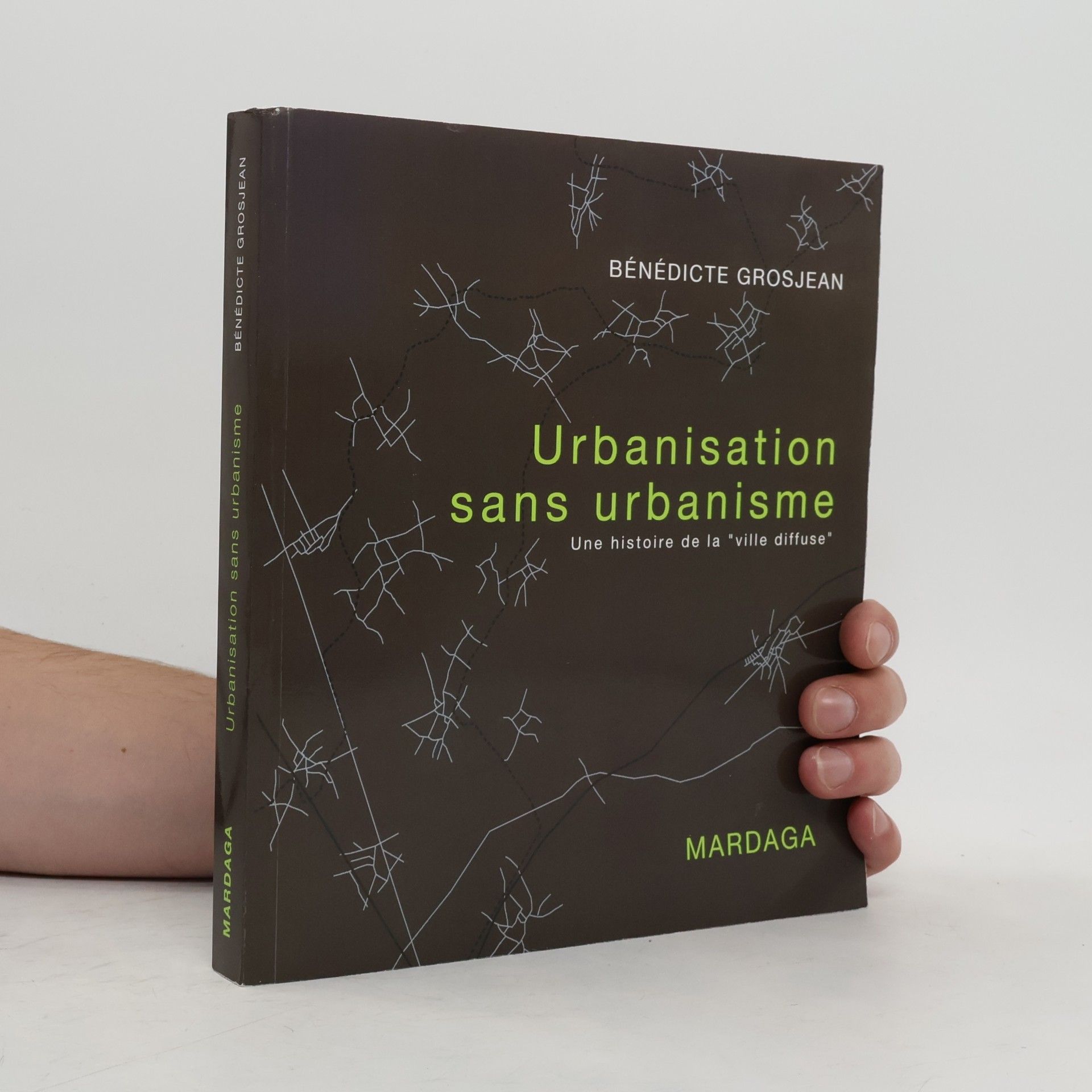 Bénédicte Grosjean Urbanisation sans urbanisme. Une histoire de la ville