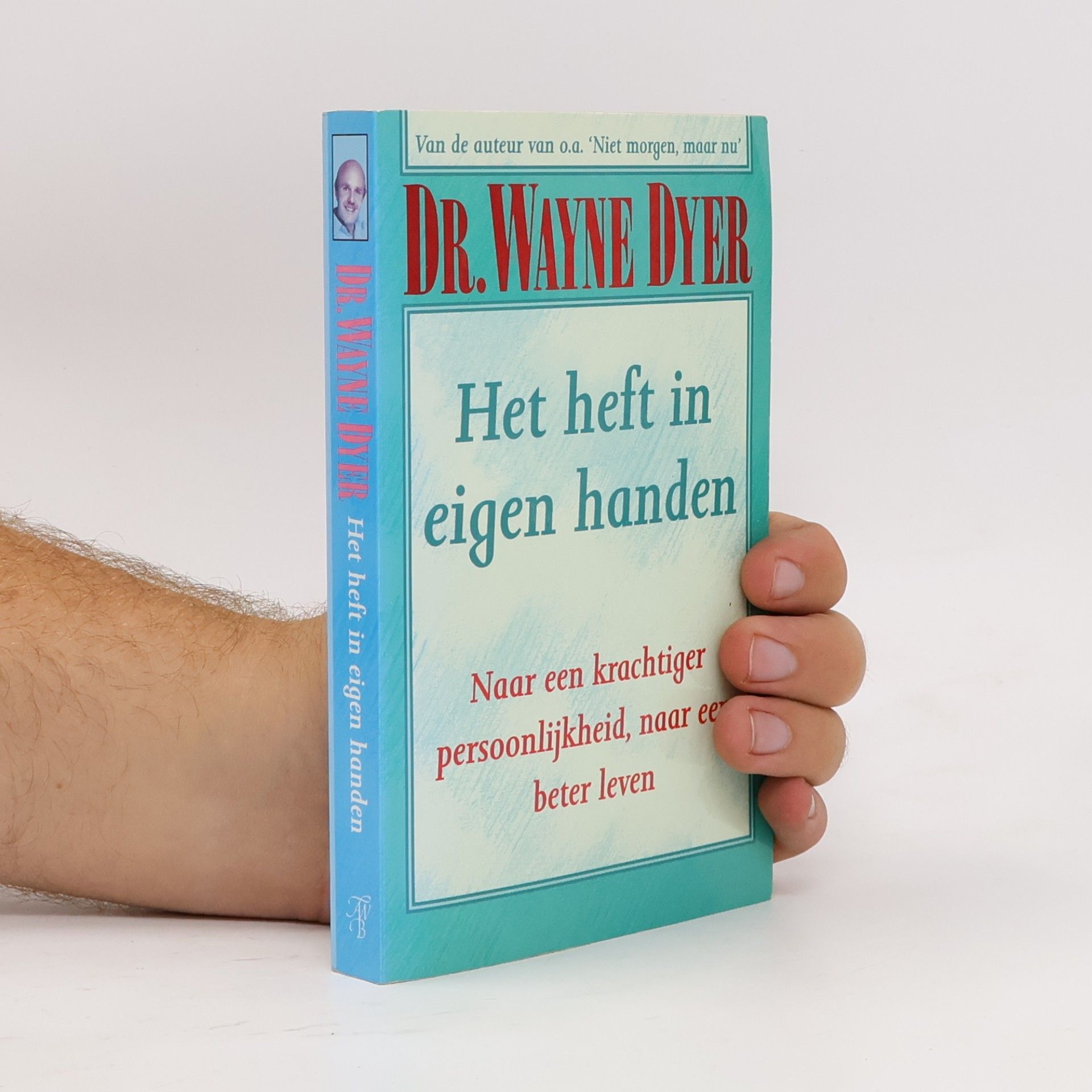 Dyer, Wayne W. Het heft in eigen handen: naar een krachtiger persoonlijkheid, naar een bewuster leven