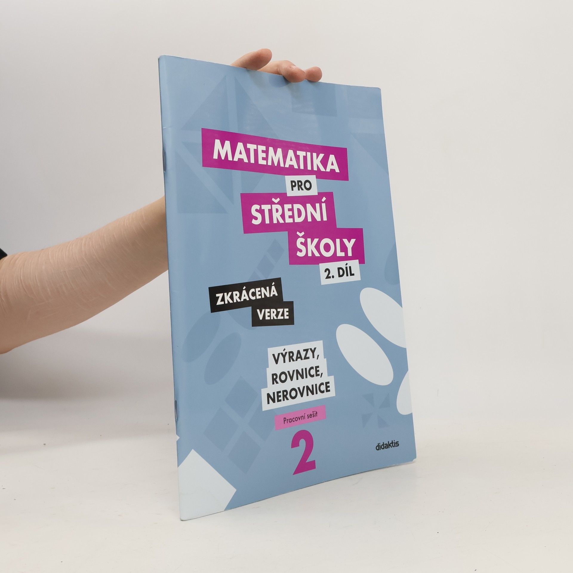 Matematika pro střední školy. 2. díl, Výrazy, rovnice a nerovnice : zkrácená verze : pracovní sešit