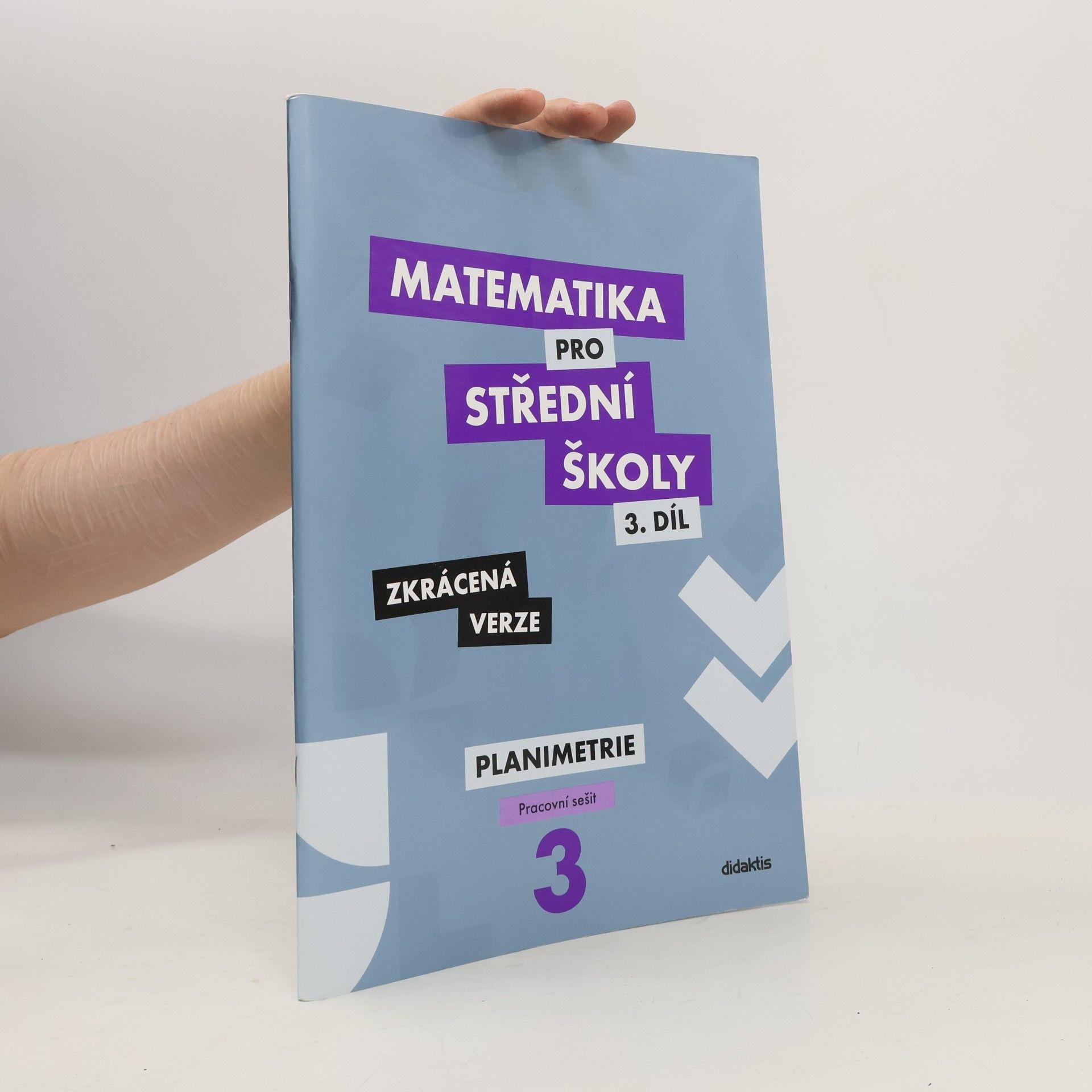 Various authors Matematika pro střední školy - 3. díl zkrácená verze. Planimetrie - pracovní sešit