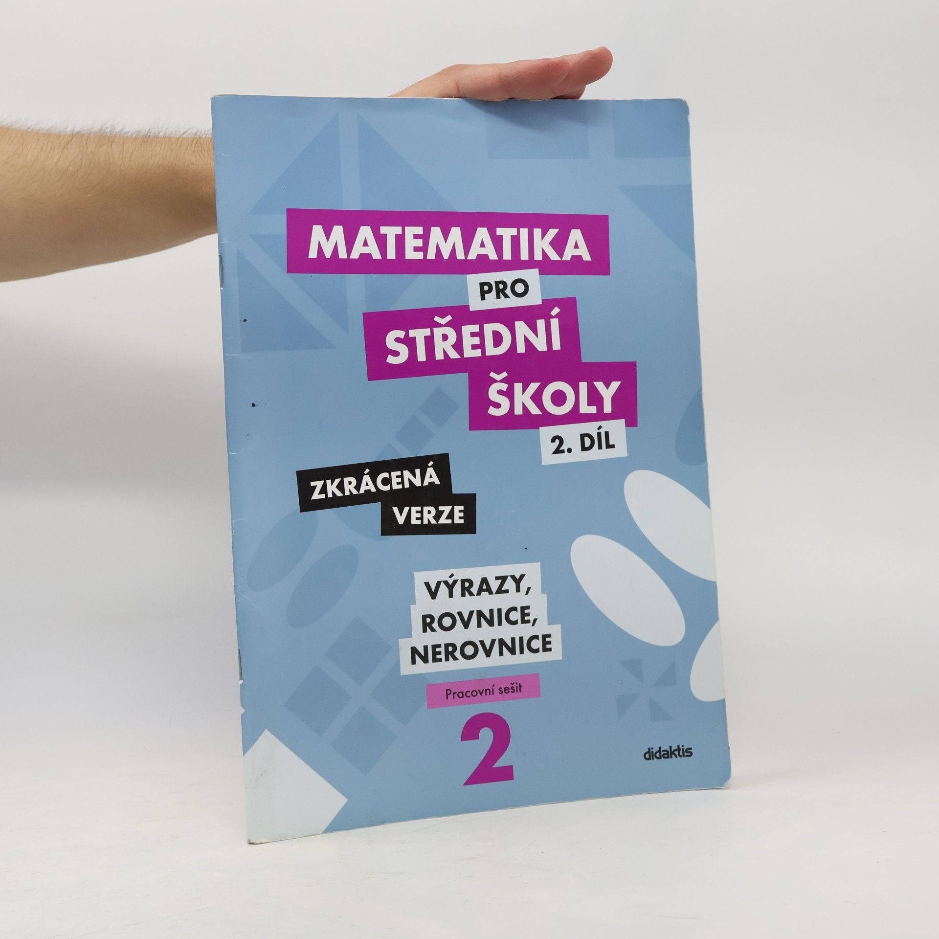Marie Chadimová Matematika pro střední školy. 2. díl, Výrazy, rovnice a nerovnice : zkrácená verze : pracovní sešit