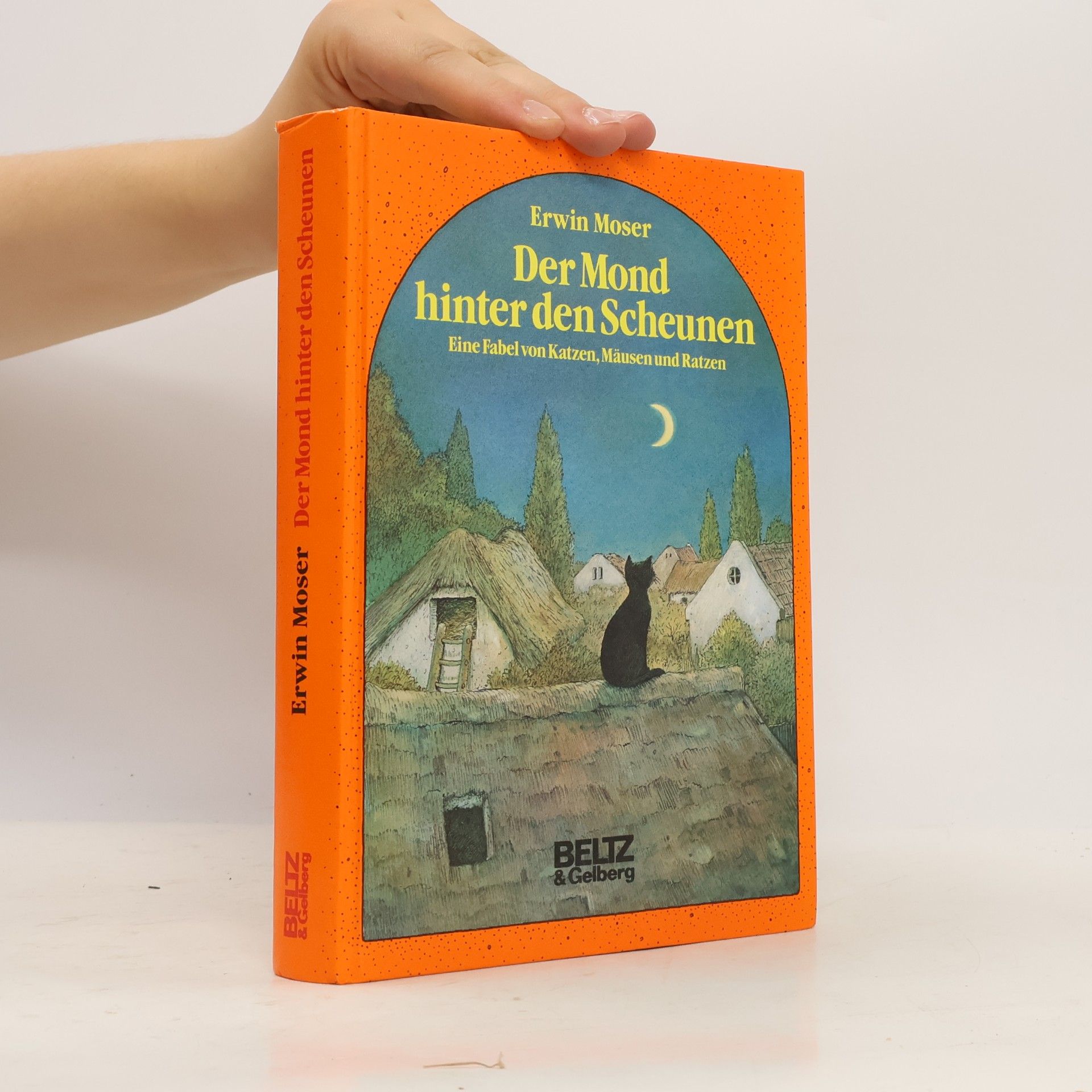 Erwin Moser Der Mond hinter den Scheunen. Eine lange Fabel von Katzen, Mäusen und Ratzen