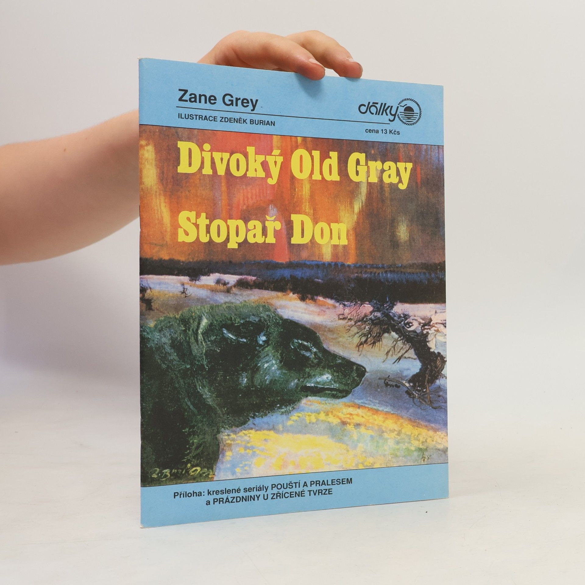 Zdeněk Burian Divoký Old Gray. Stopař Don. Pouští a pralesem. Prázdniny u zřícené tvrze