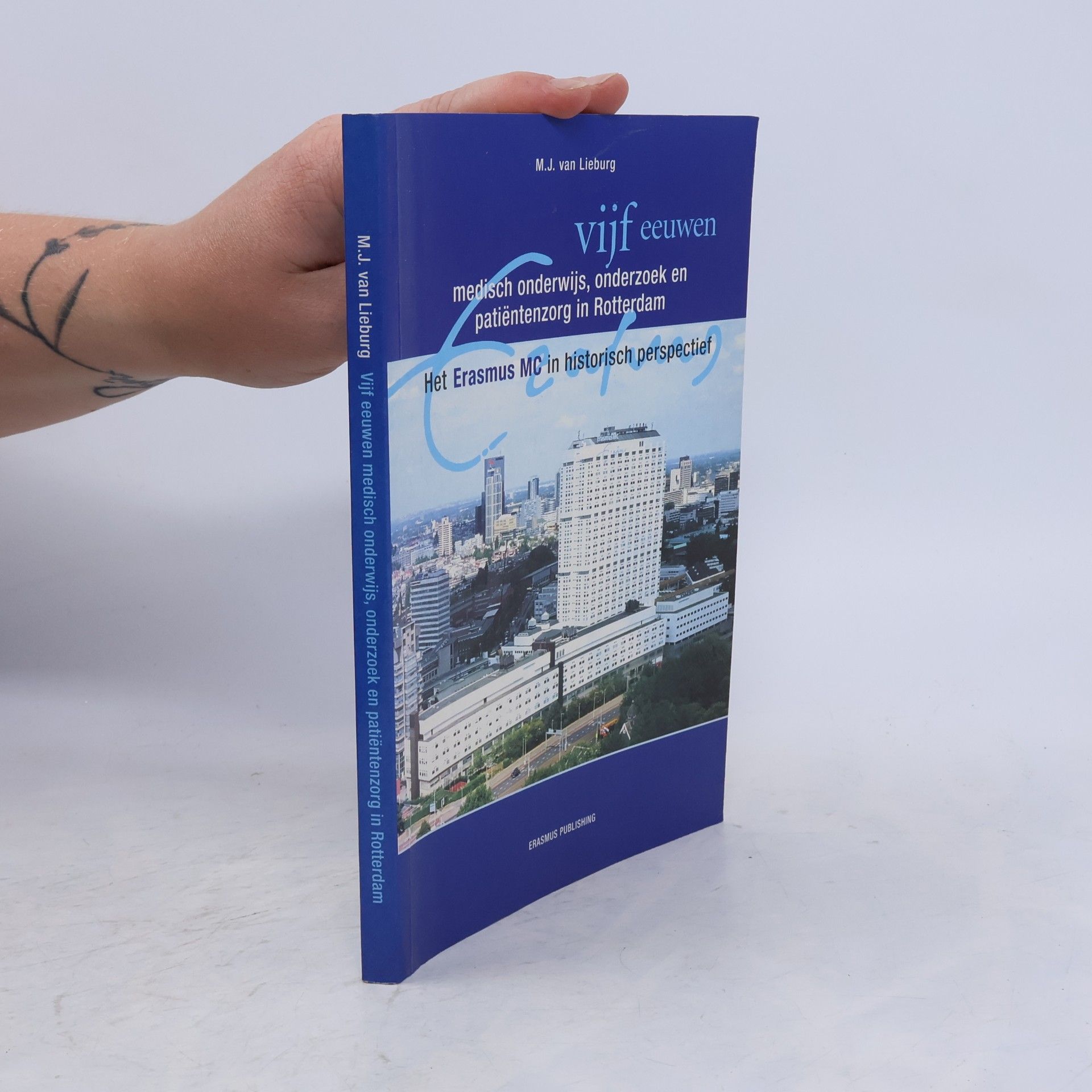 M. J. van Lieburg Vijf eeuwen medisch onderwijs, onderzoek en patiëntenzorg in Rotterdam
