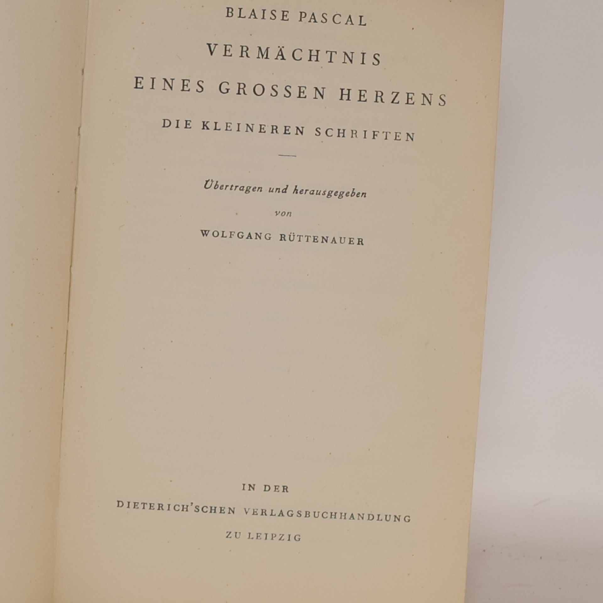Blaise Pascal Vermächtnis eines grossen Herzens. Die kleineren Schriften