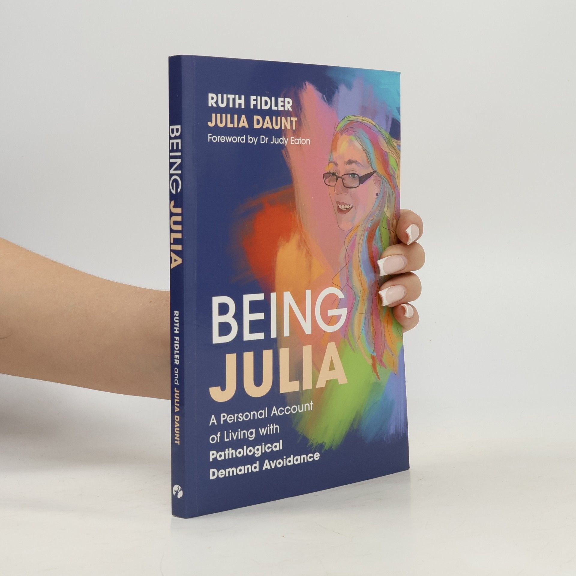 Ruth Fidler Being Julia - A Personal Account of Living with Pathological Demand Avoidance