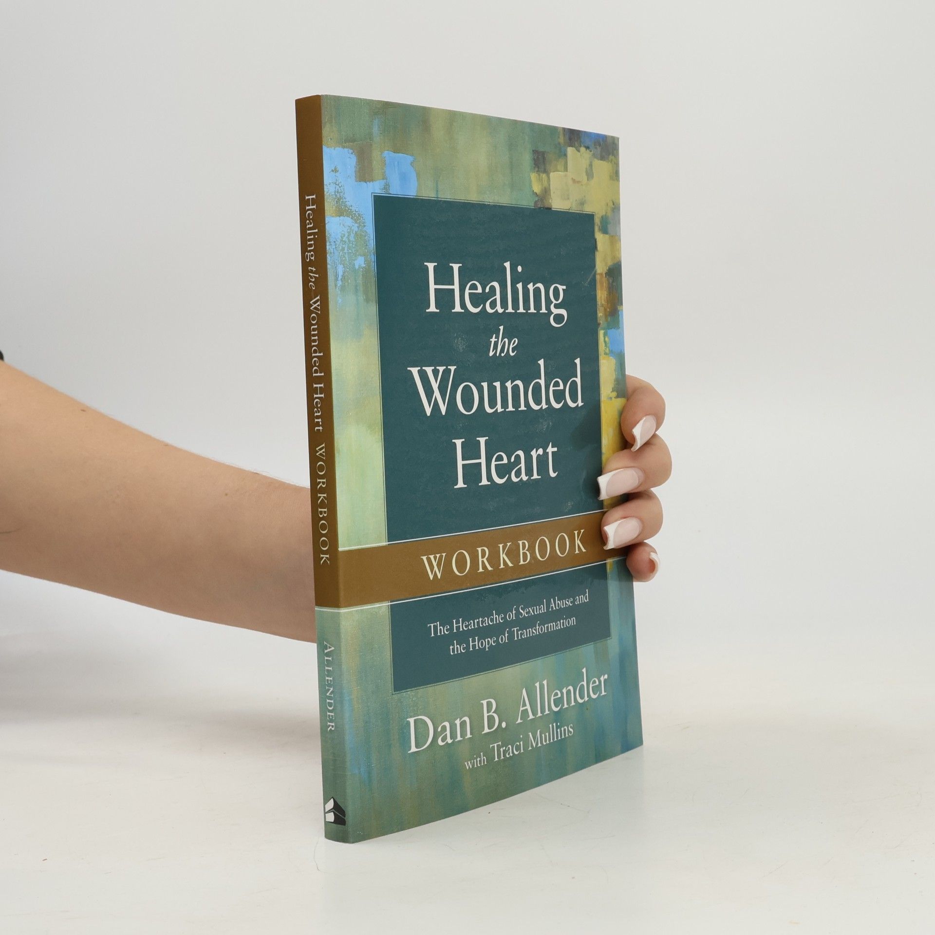 Dan B. Allender Healing the Wounded Heart Workbook