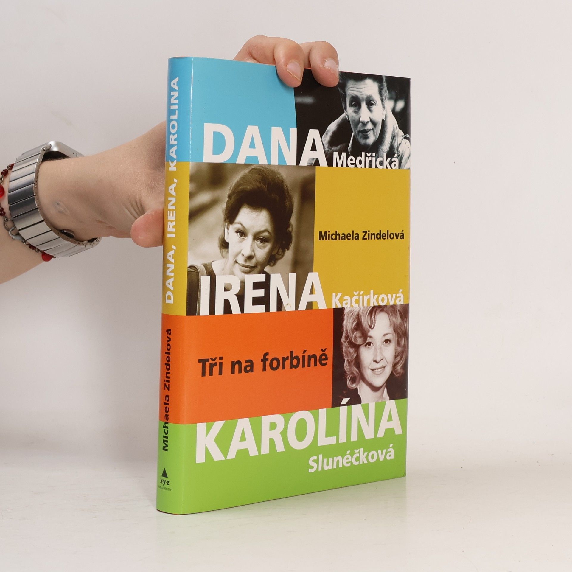Michaela Zindelová Tři na forbíně : Dana Medřická, Irena Kačírková, Karolína Slunéčková