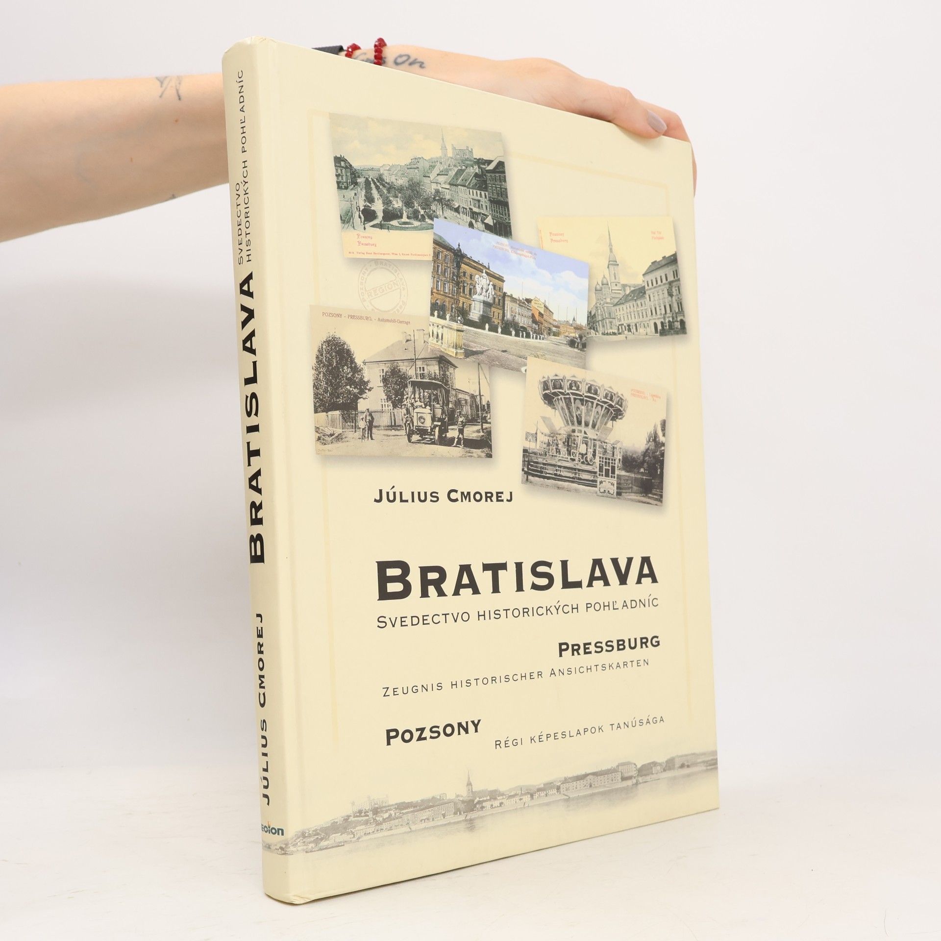Július Cmorej Bratislava : svedectvo historických pohľadníc = Pressburg : Zeugnis historischer Ansichtskarten = Poszony : Régi Képeslapok Tanúsága