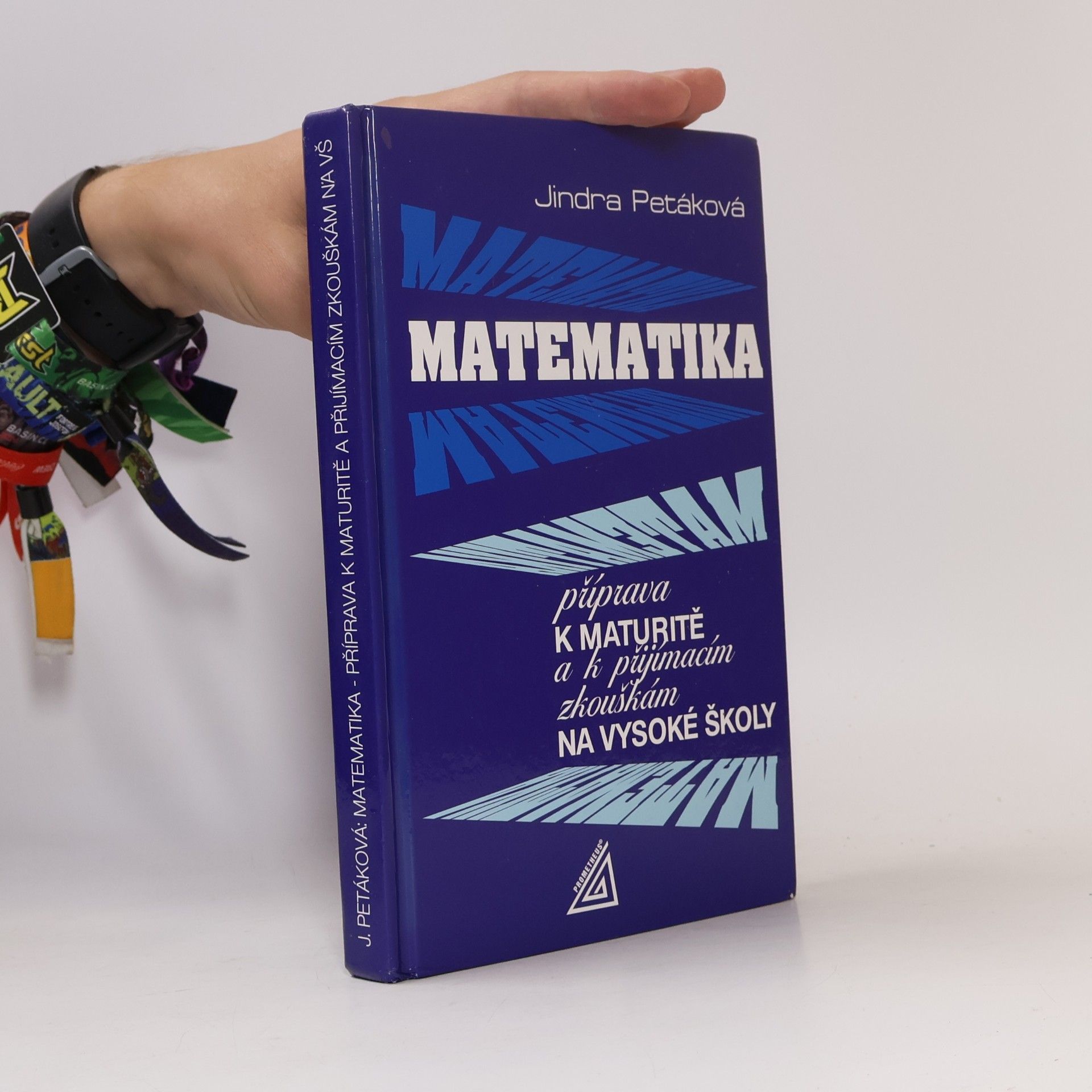 Jindra Petáková Matematika. Příprava k maturitě a k přijímacím zkouškám na vysoké školy