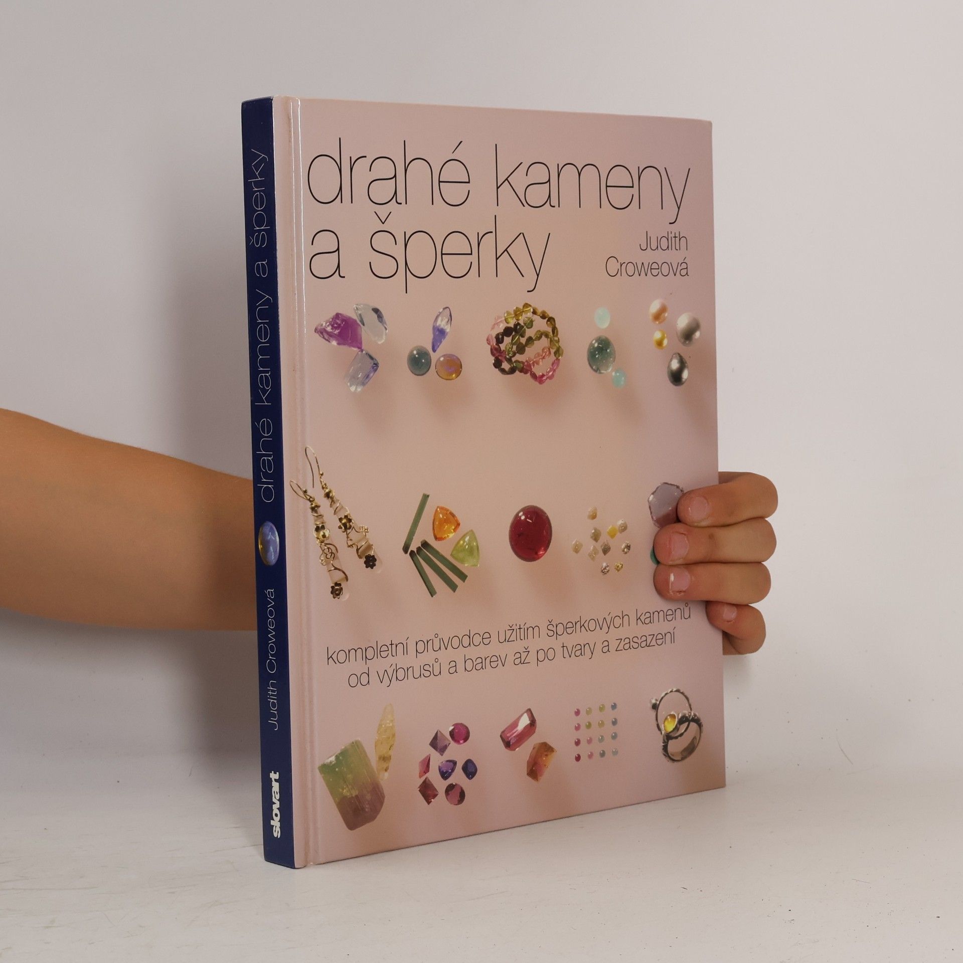 Judith Crowe Drahé kameny a šperky : kompletní průvodce užitím šperkových kamenů od výbrusů a barev až po tvary a zasazení
