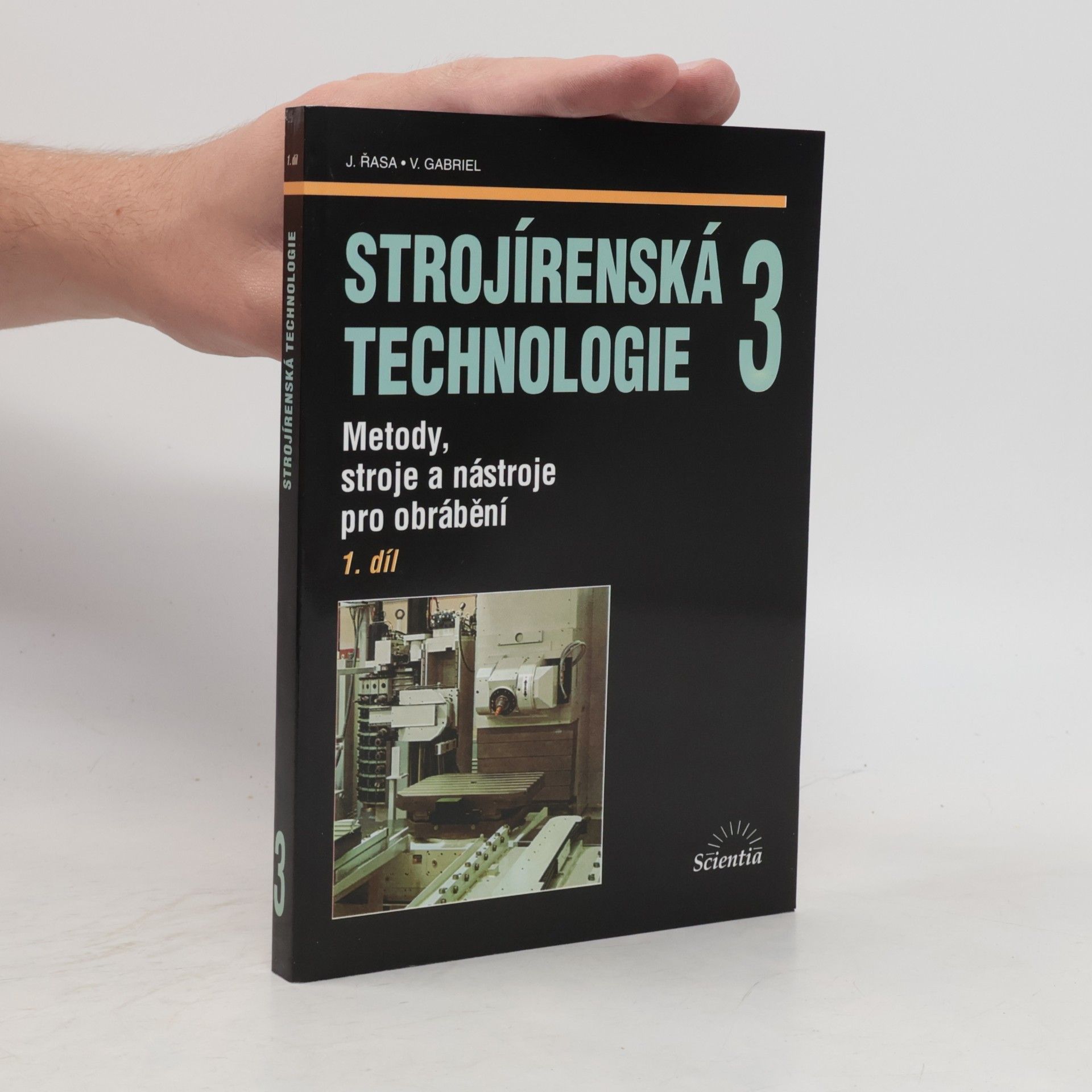 Jaroslav Řasa Strojírenská technologie 3 - 1. díl. Metody, stroje a nástroje pro obrábění